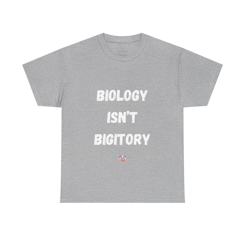 Biology Isn’t Bigotry T-Shirt – Funny Political Satire Tee