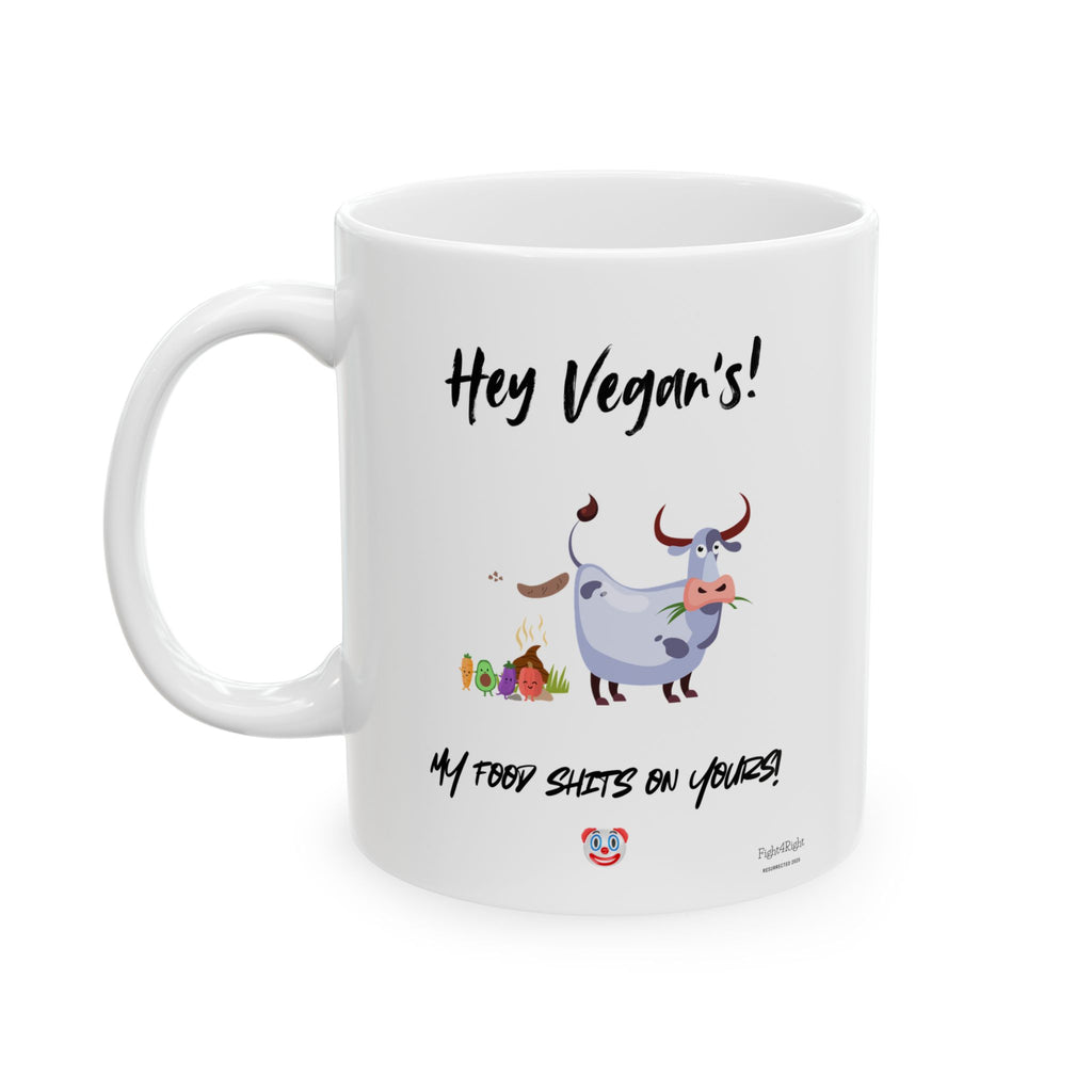 Hey Vegans, My Food Shits on Yours – Two-Sided Trigger Mug