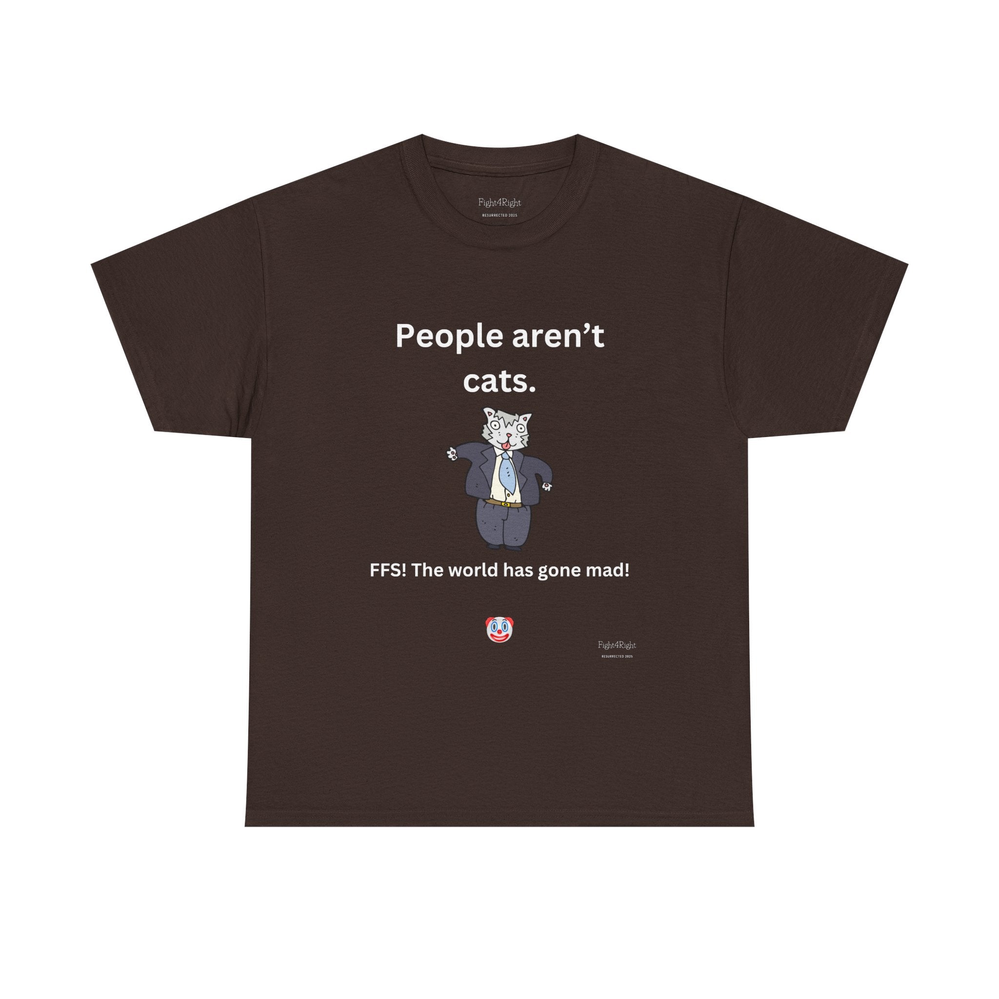 PEOPLE AREN’T CATS… FFS – Funny Anti-Woke Sanity Check T-Shirt