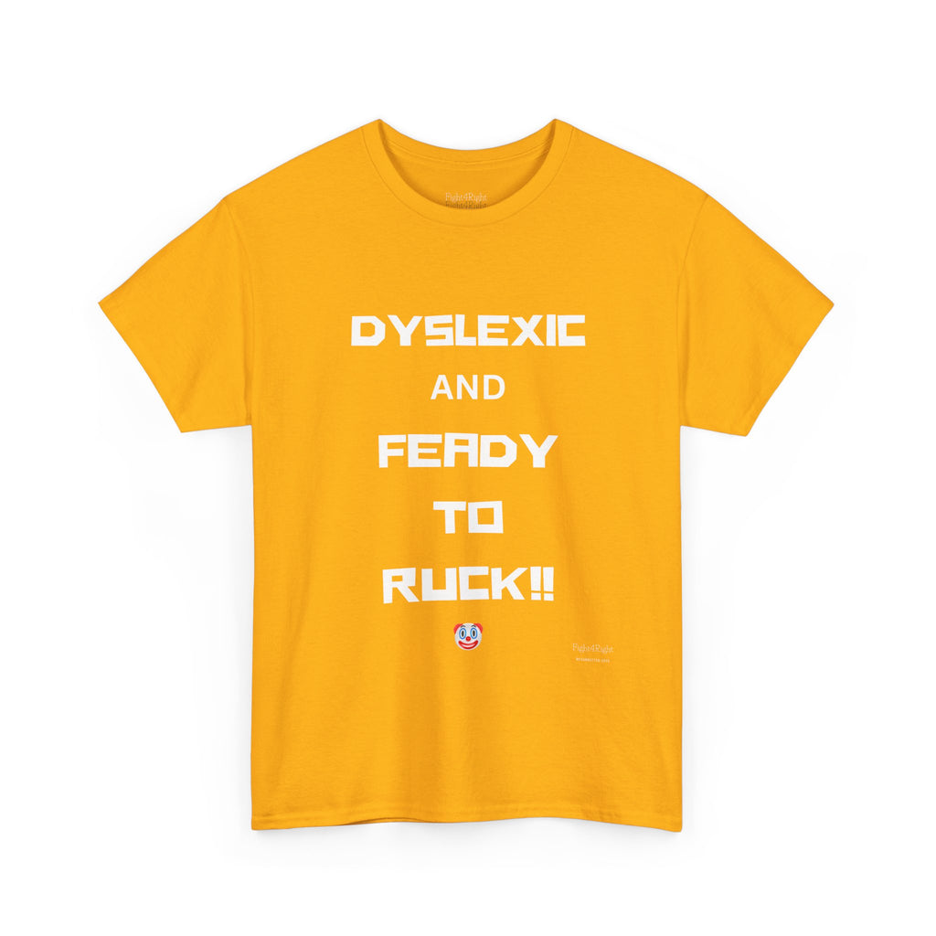 DYSLEXIC AND FEADY TO RUCK – Funny Dark Humour Tee