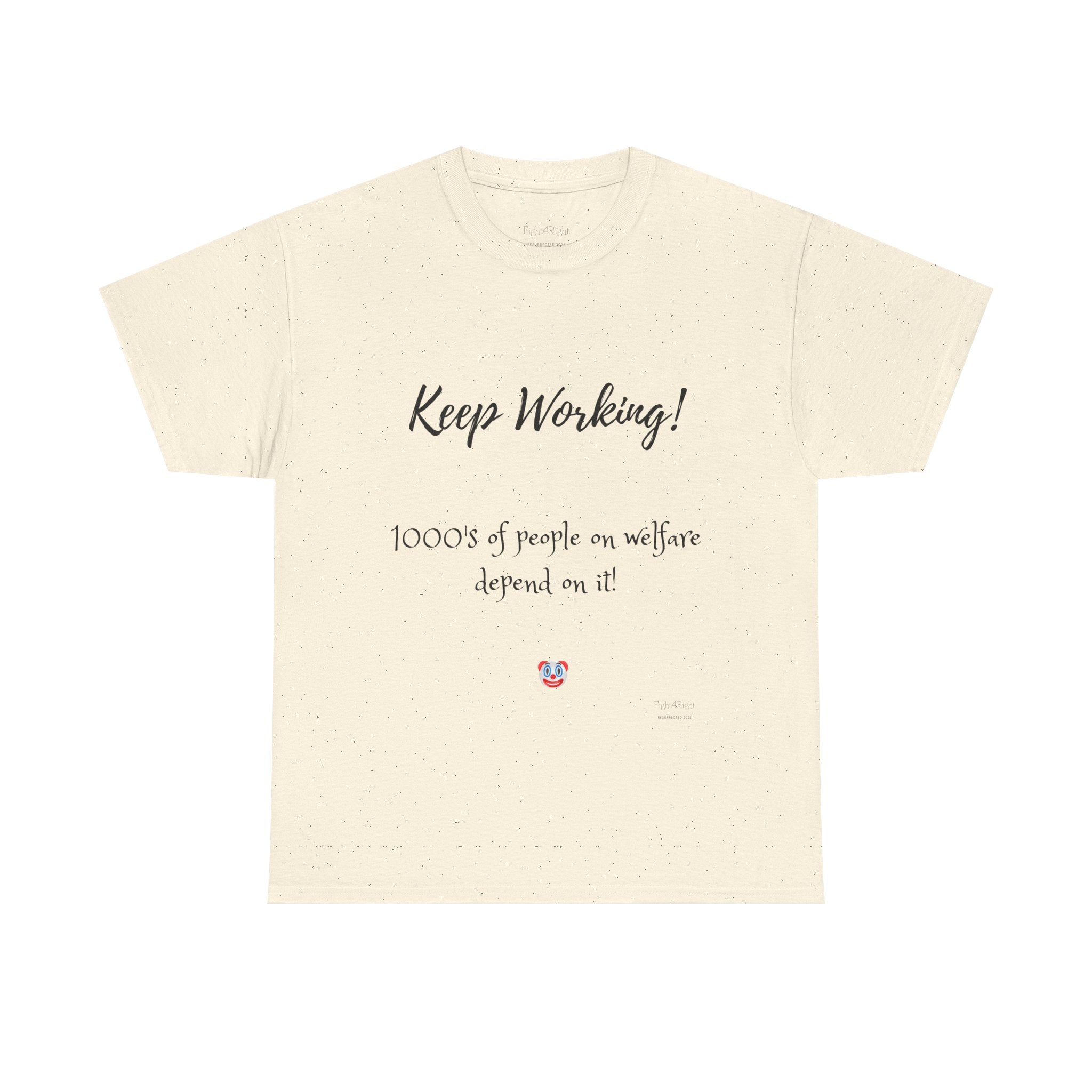 Keep Working! Welfare Depends On It – Funny Taxpayer T-Shirt