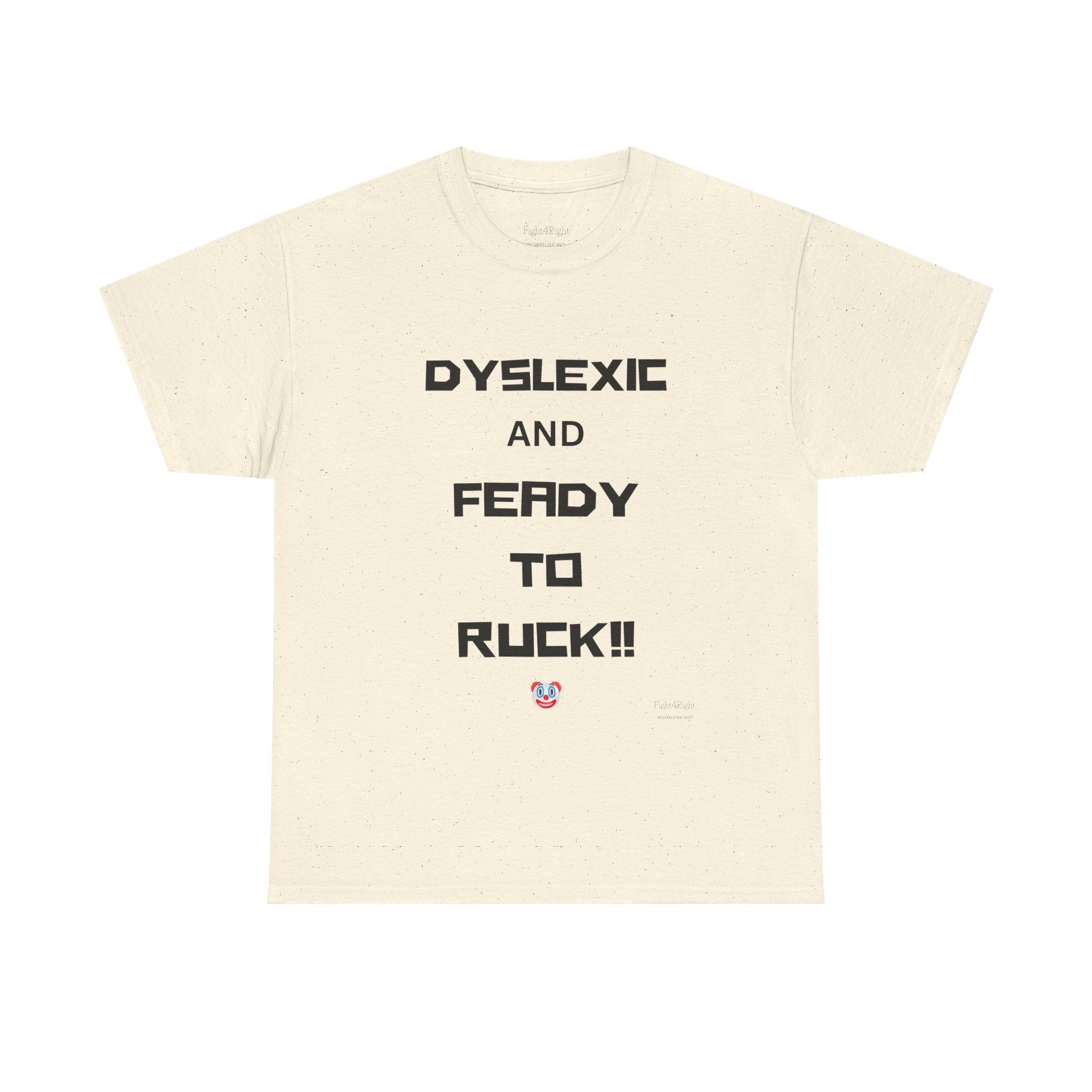 DYSLEXIC AND FEADY TO RUCK – Funny Dark Humour Tee