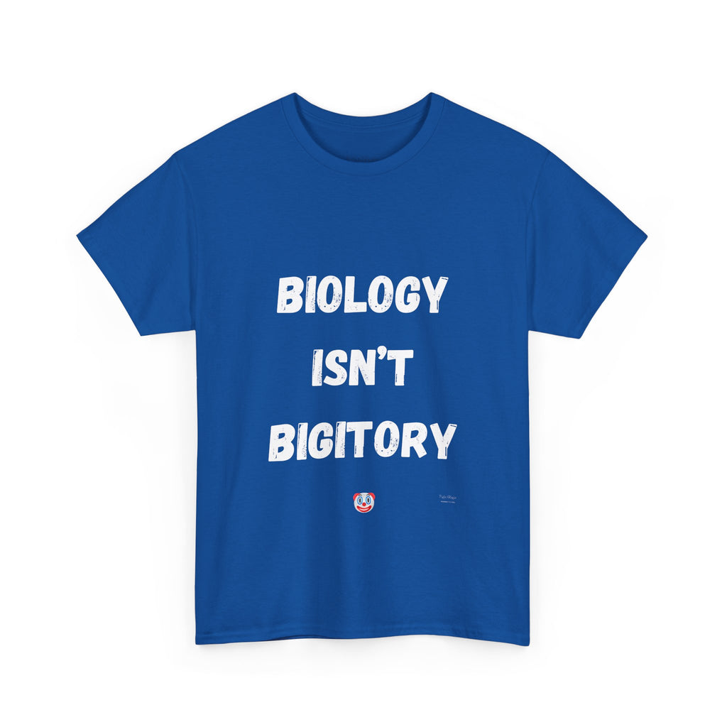 Biology Isn’t Bigotry T-Shirt – Funny Political Satire Tee