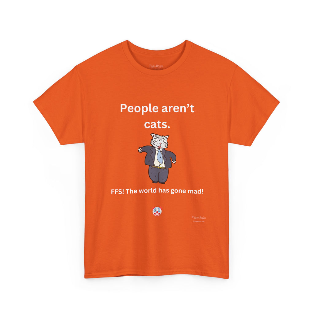 PEOPLE AREN’T CATS… FFS – Funny Anti-Woke Sanity Check T-Shirt