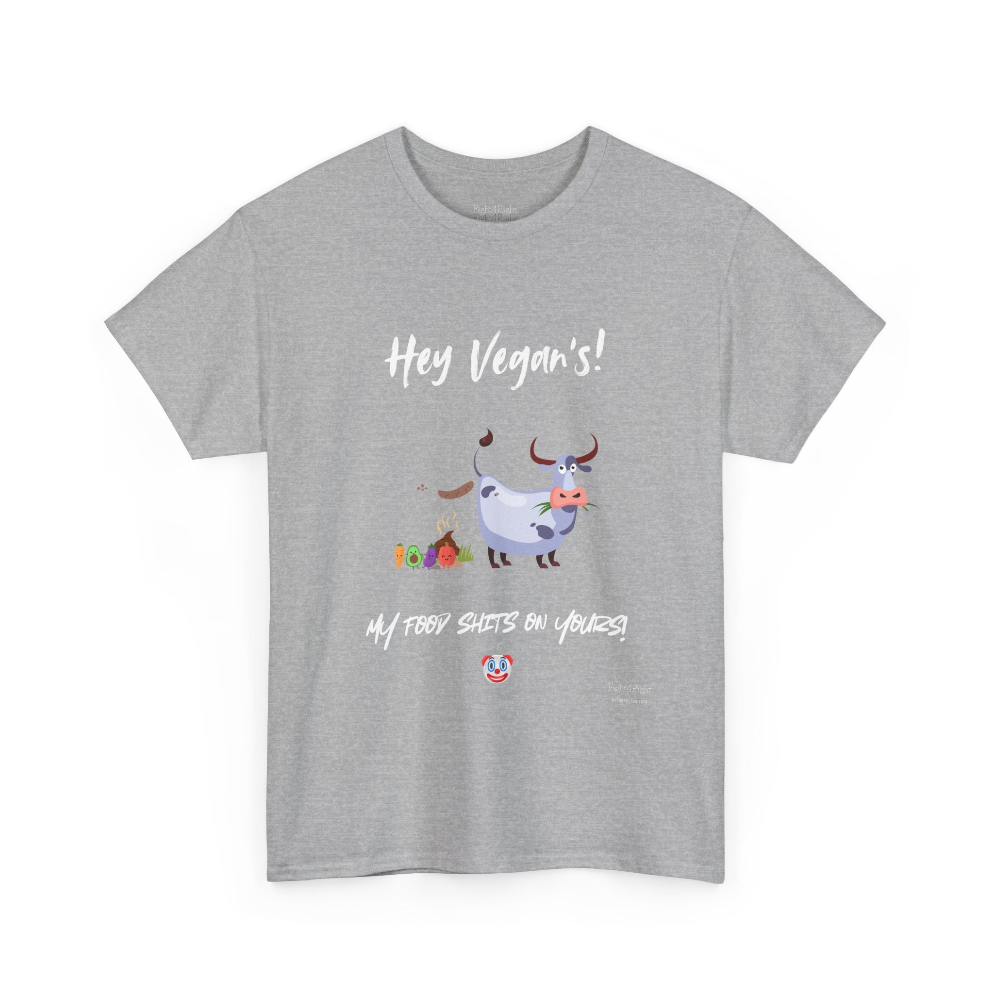 HEY VEGANS, MY FOOD SHITS ON YOURS – Funny Anti-Vegan Meat Eater Tee