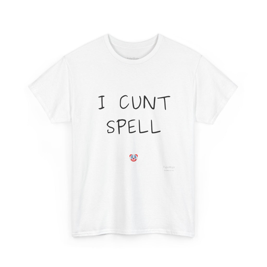 I Cunt Spell – Funny Self-Deprecating Aussie Humour T-Shirt