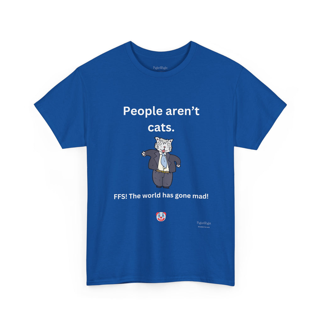 PEOPLE AREN’T CATS… FFS – Funny Anti-Woke Sanity Check T-Shirt