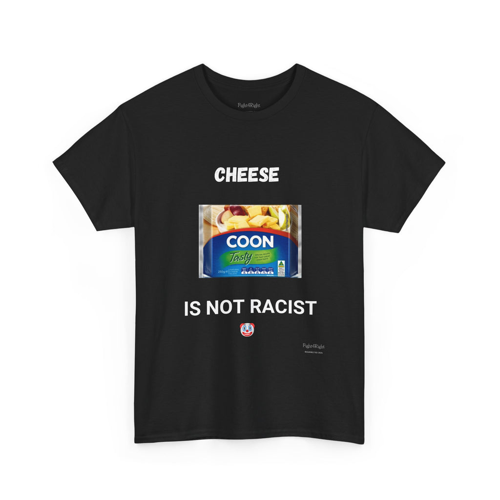 Cheese Is Not Racist T-Shirt – Funny Aussie Satire & Common Sense Tee