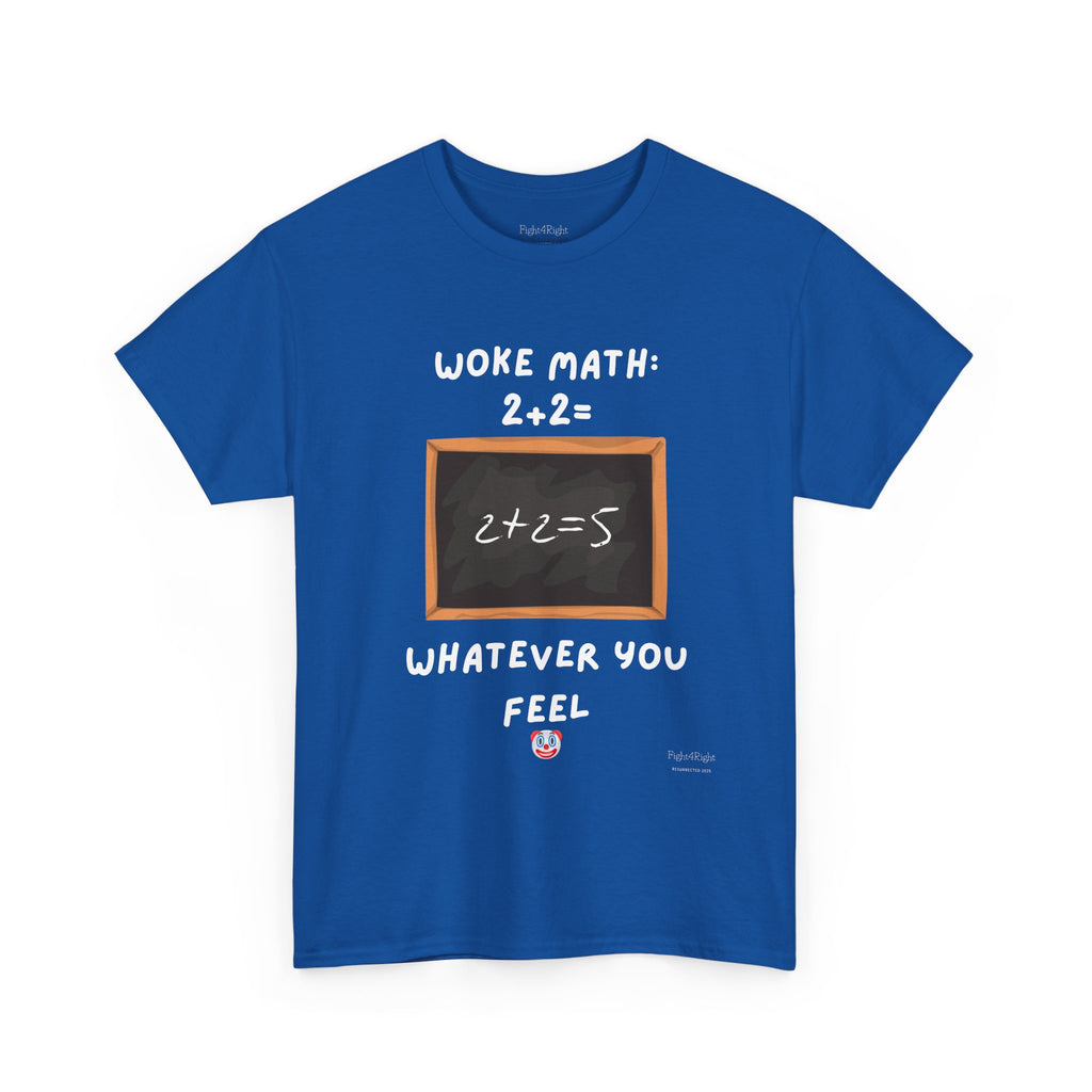 Woke Math: 2 + 2 = Whatever You Feel – Satirical Statement T-Shirt