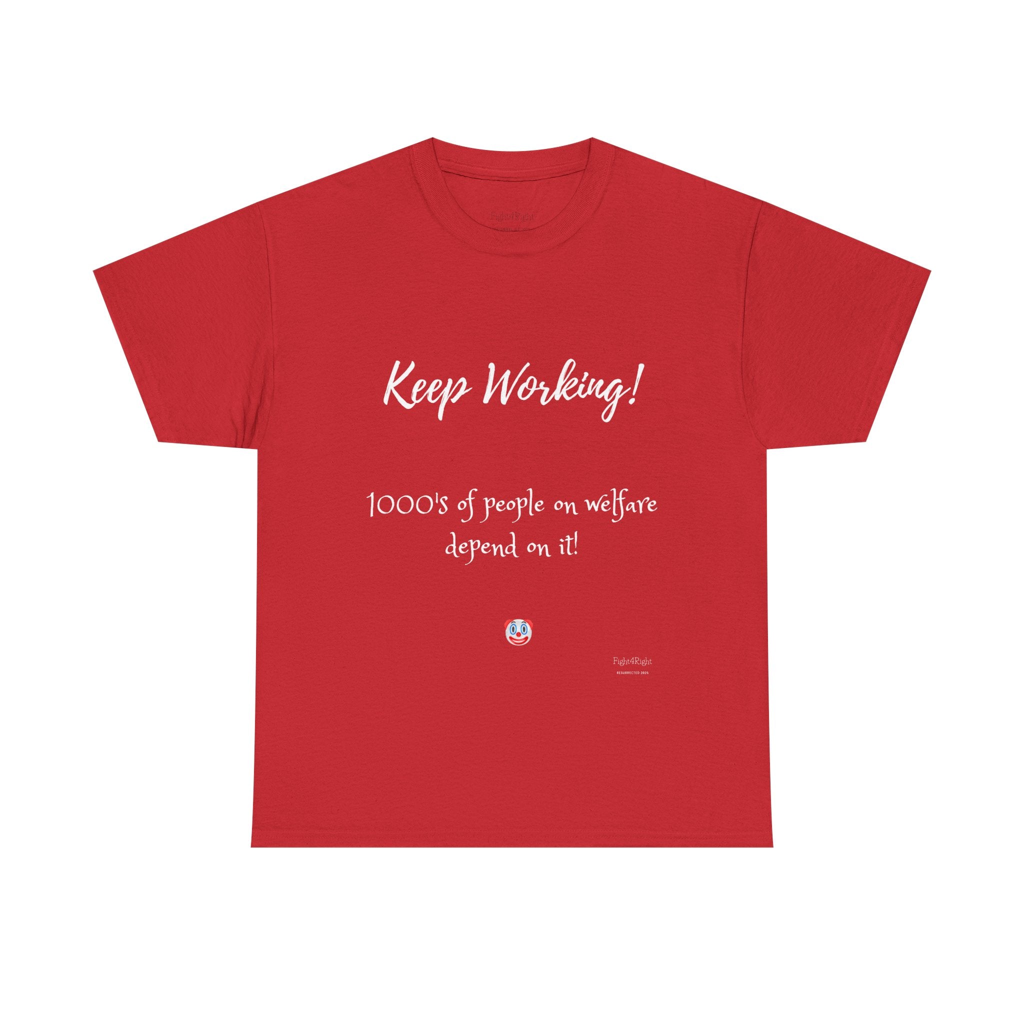 Keep Working! Welfare Depends On It – Funny Taxpayer T-Shirt