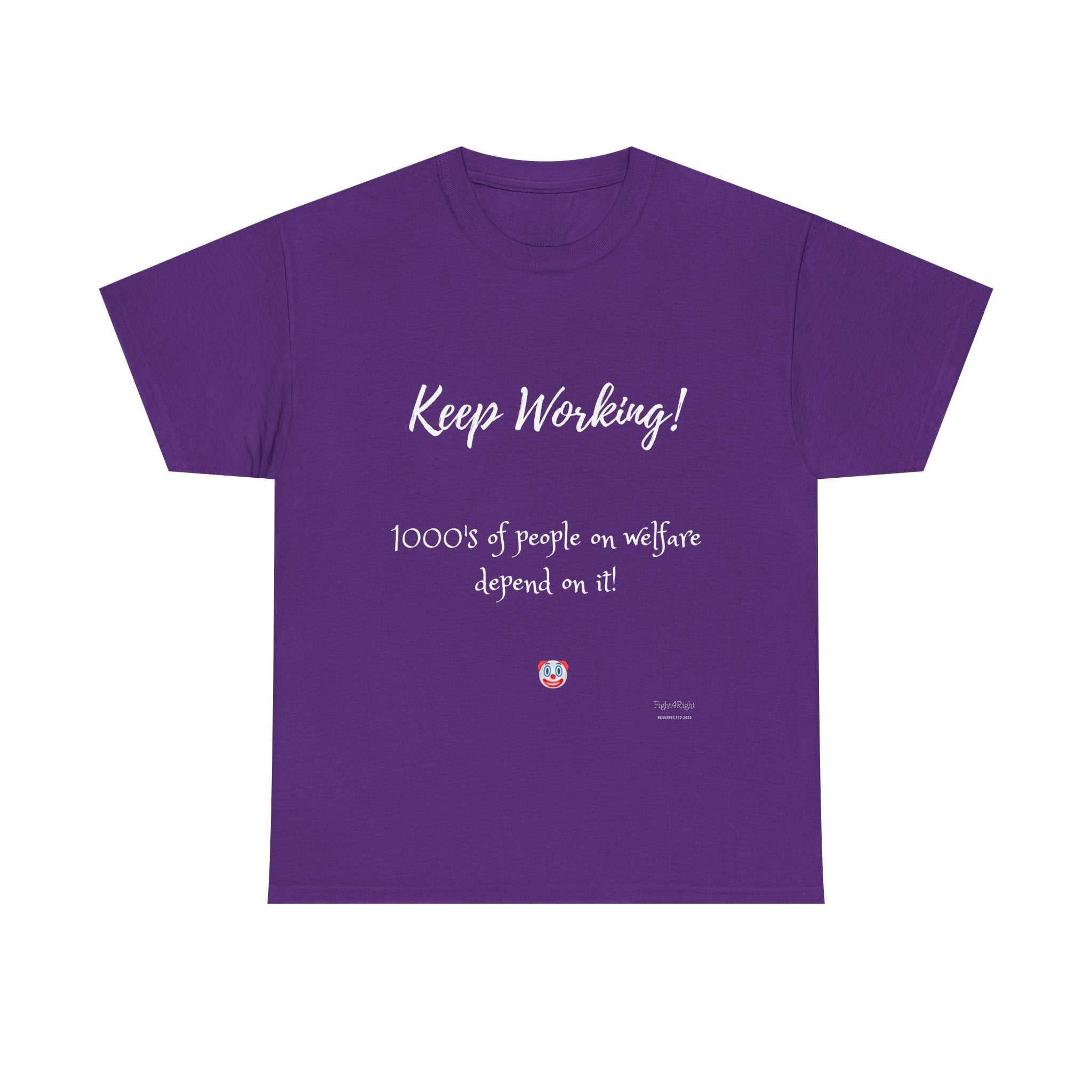 Keep Working! Welfare Depends On It – Funny Taxpayer T-Shirt