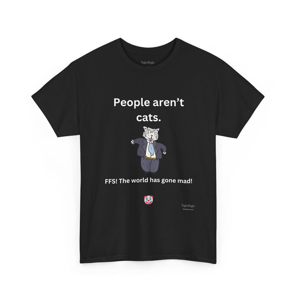 PEOPLE AREN’T CATS… FFS – Funny Anti-Woke Sanity Check T-Shirt