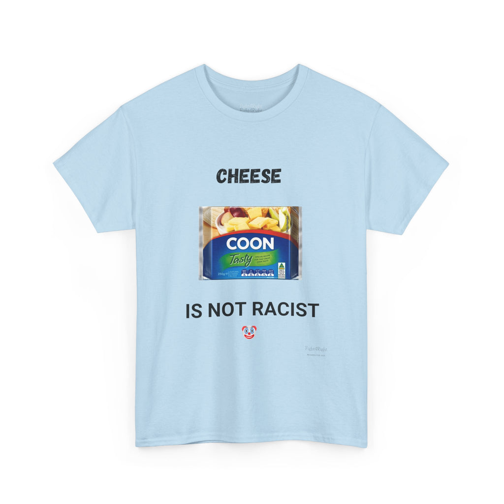 Cheese Is Not Racist T-Shirt – Funny Aussie Satire & Common Sense Tee