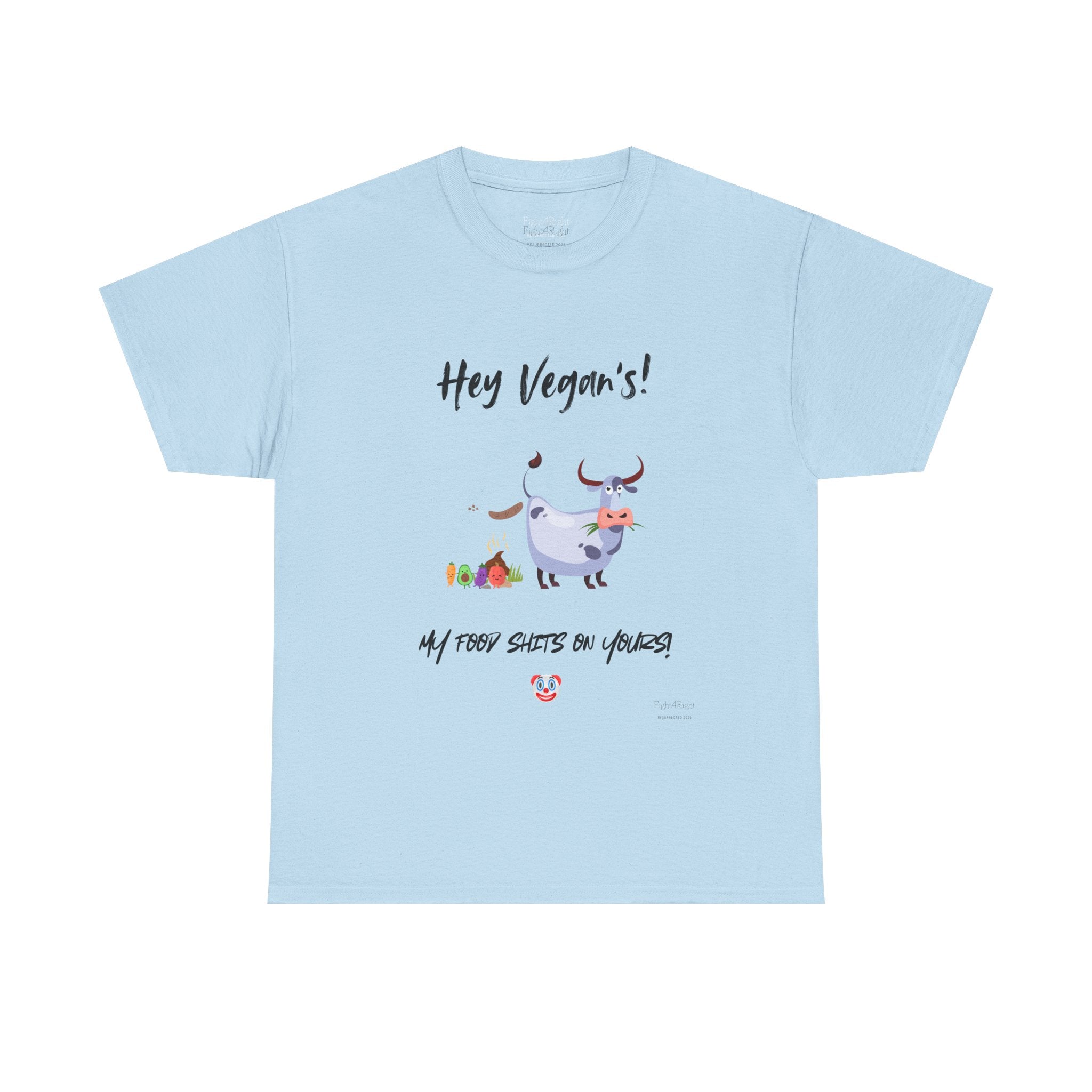HEY VEGANS, MY FOOD SHITS ON YOURS – Funny Anti-Vegan Meat Eater Tee