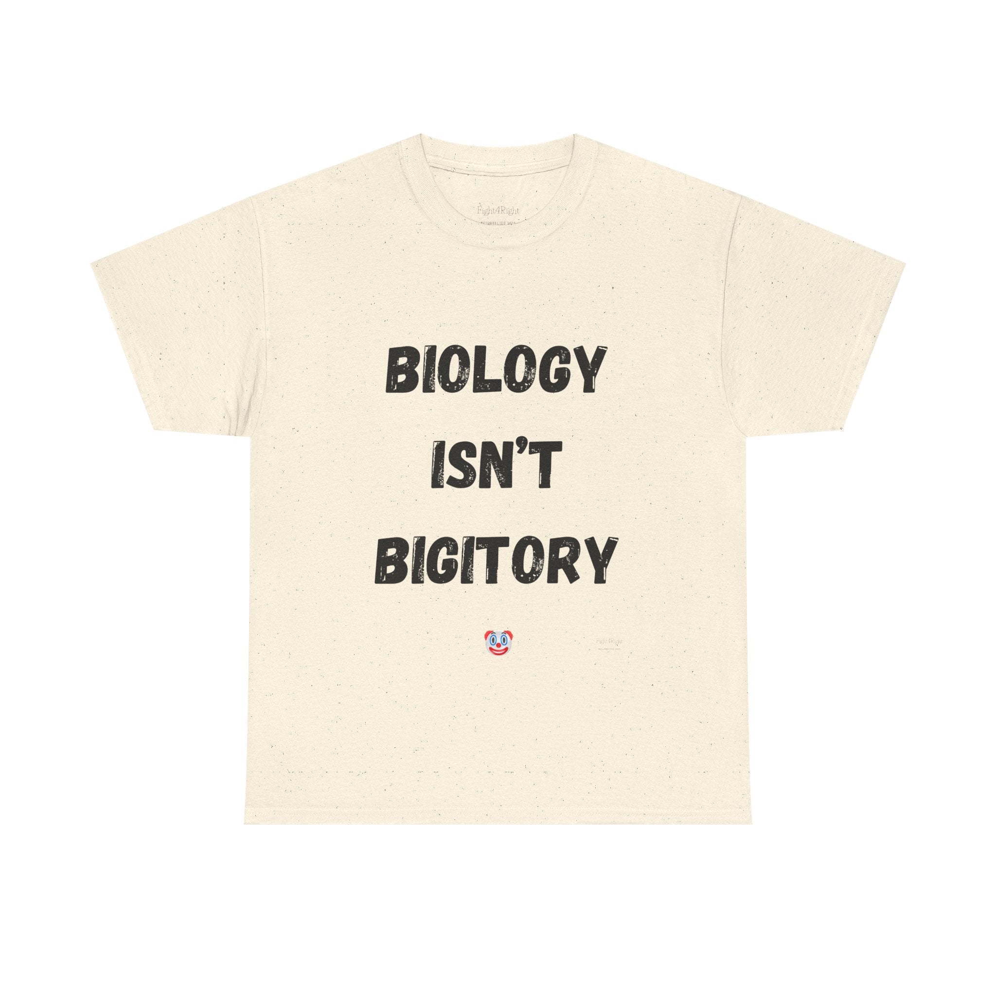 Biology Isn’t Bigotry T-Shirt – Funny Political Satire Tee
