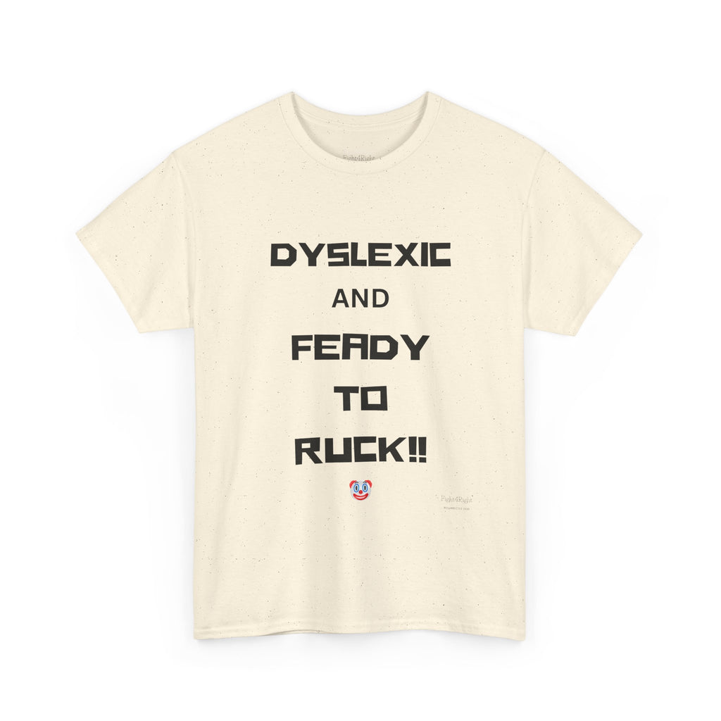 DYSLEXIC AND FEADY TO RUCK – Funny Dark Humour Tee