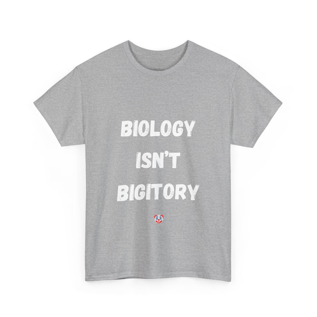 Biology Isn’t Bigotry T-Shirt – Funny Political Satire Tee