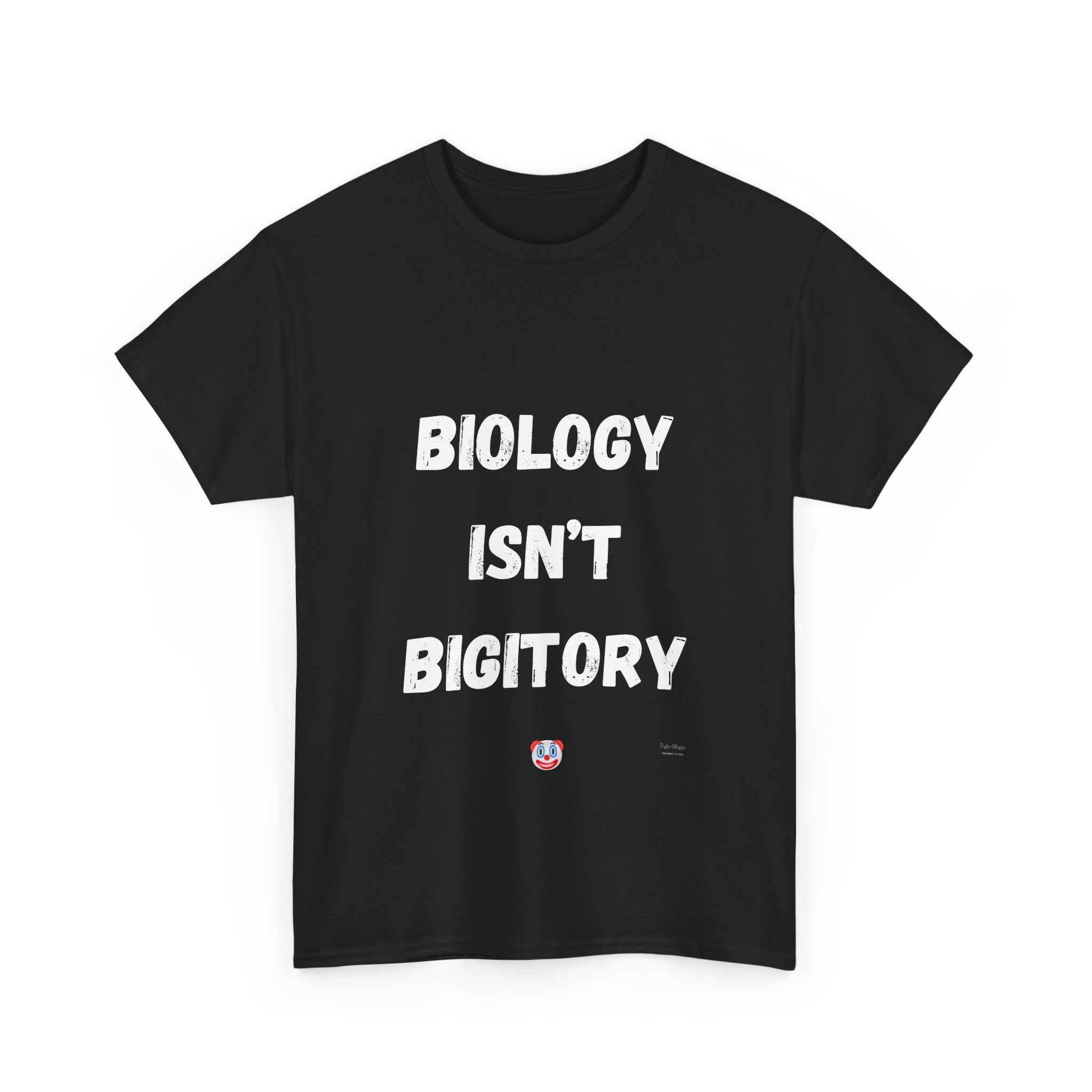 Biology Isn’t Bigotry T-Shirt – Funny Political Satire Tee