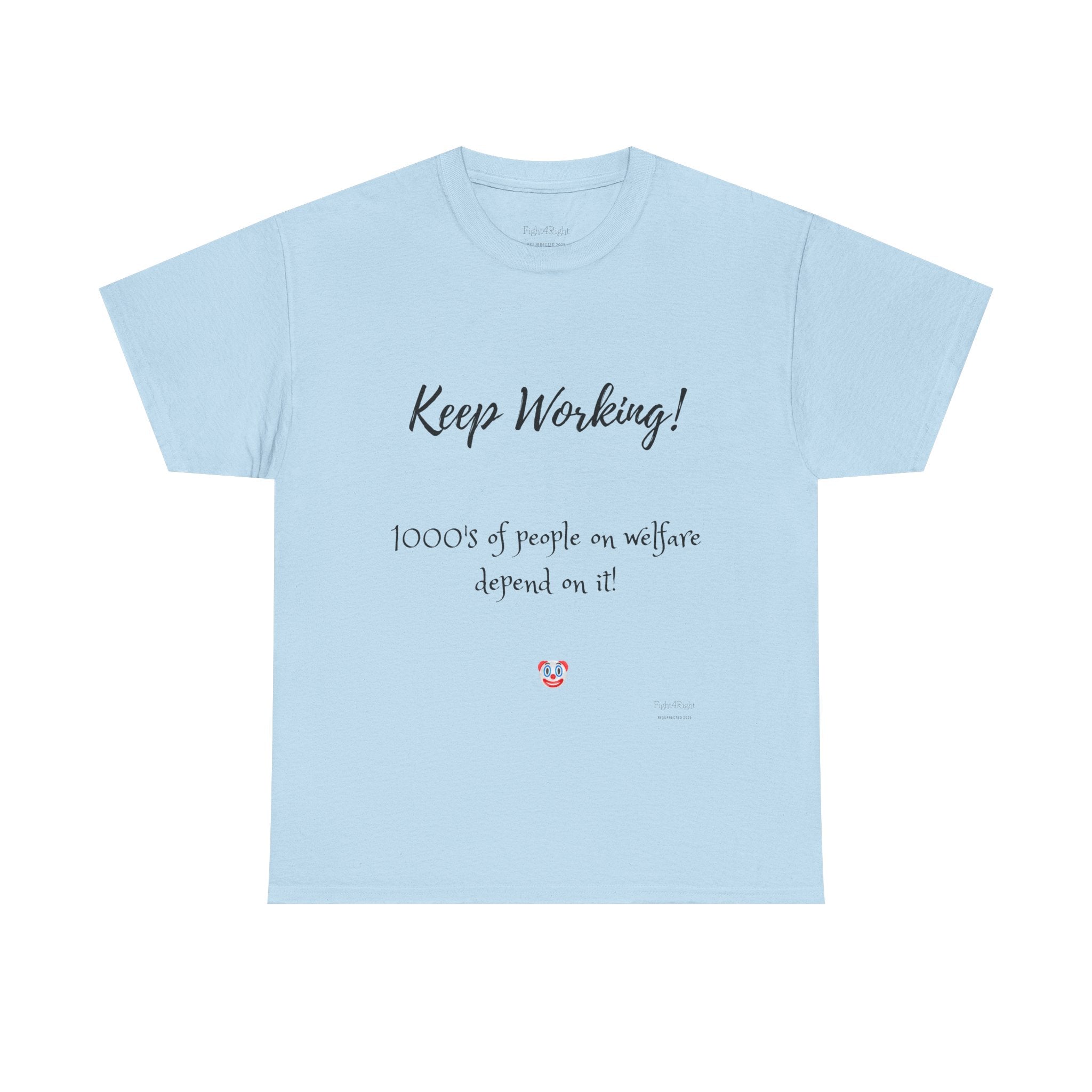 Keep Working! Welfare Depends On It – Funny Taxpayer T-Shirt