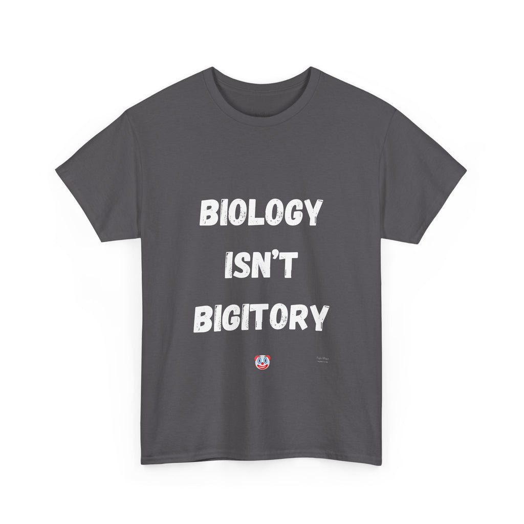 Biology Isn’t Bigotry T-Shirt – Funny Political Satire Tee