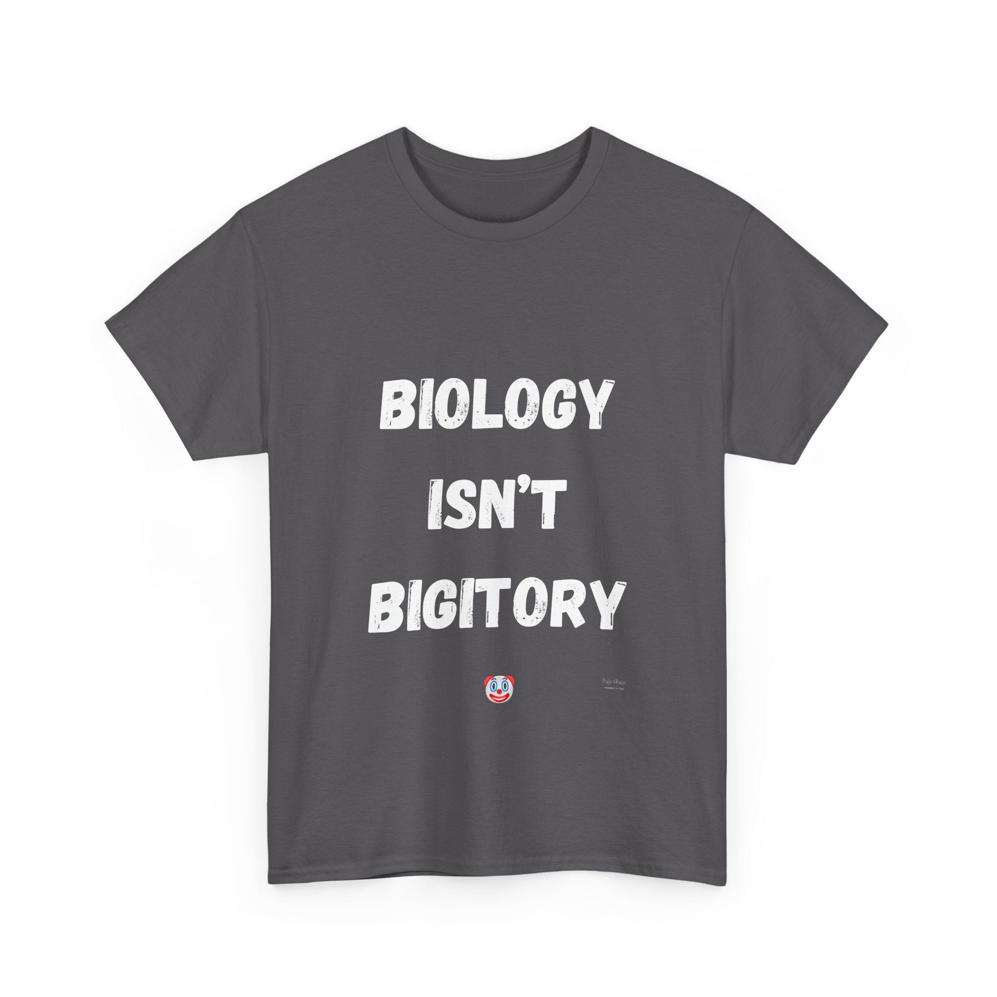 Biology Isn’t Bigotry T-Shirt – Funny Political Satire Tee