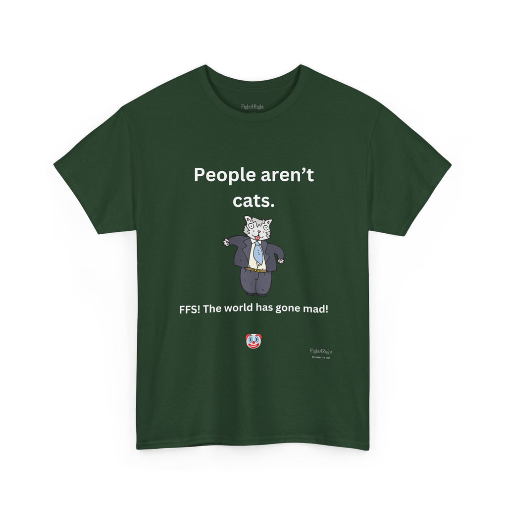 PEOPLE AREN’T CATS… FFS – Funny Anti-Woke Sanity Check T-Shirt