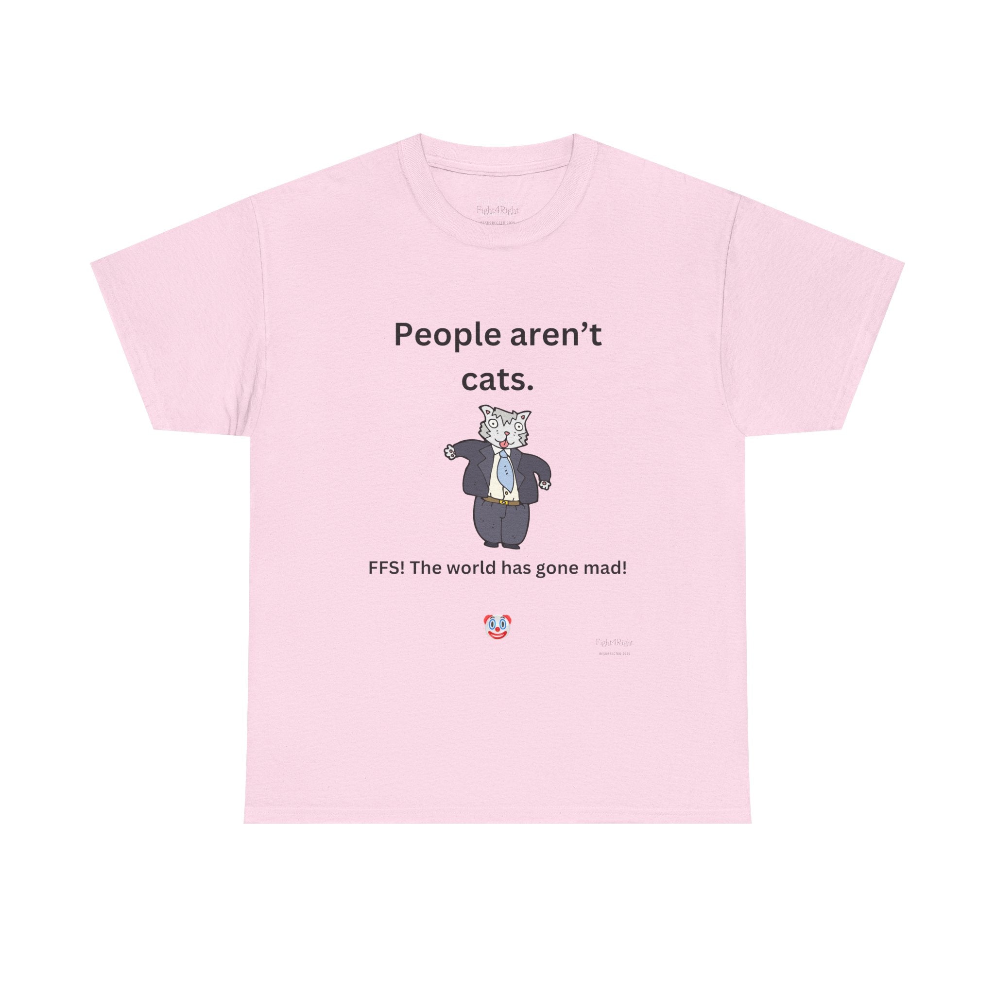 PEOPLE AREN’T CATS… FFS – Funny Anti-Woke Sanity Check T-Shirt
