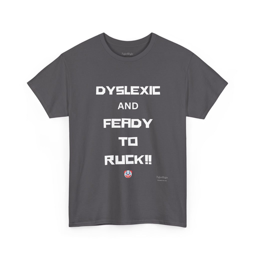 DYSLEXIC AND FEADY TO RUCK – Funny Dark Humour Tee