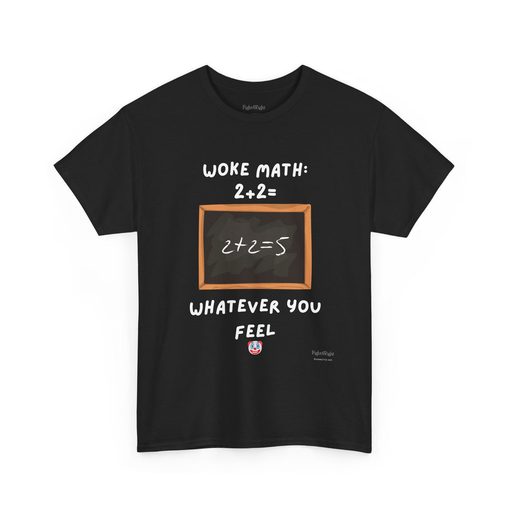 Woke Math: 2 + 2 = Whatever You Feel – Satirical Statement T-Shirt