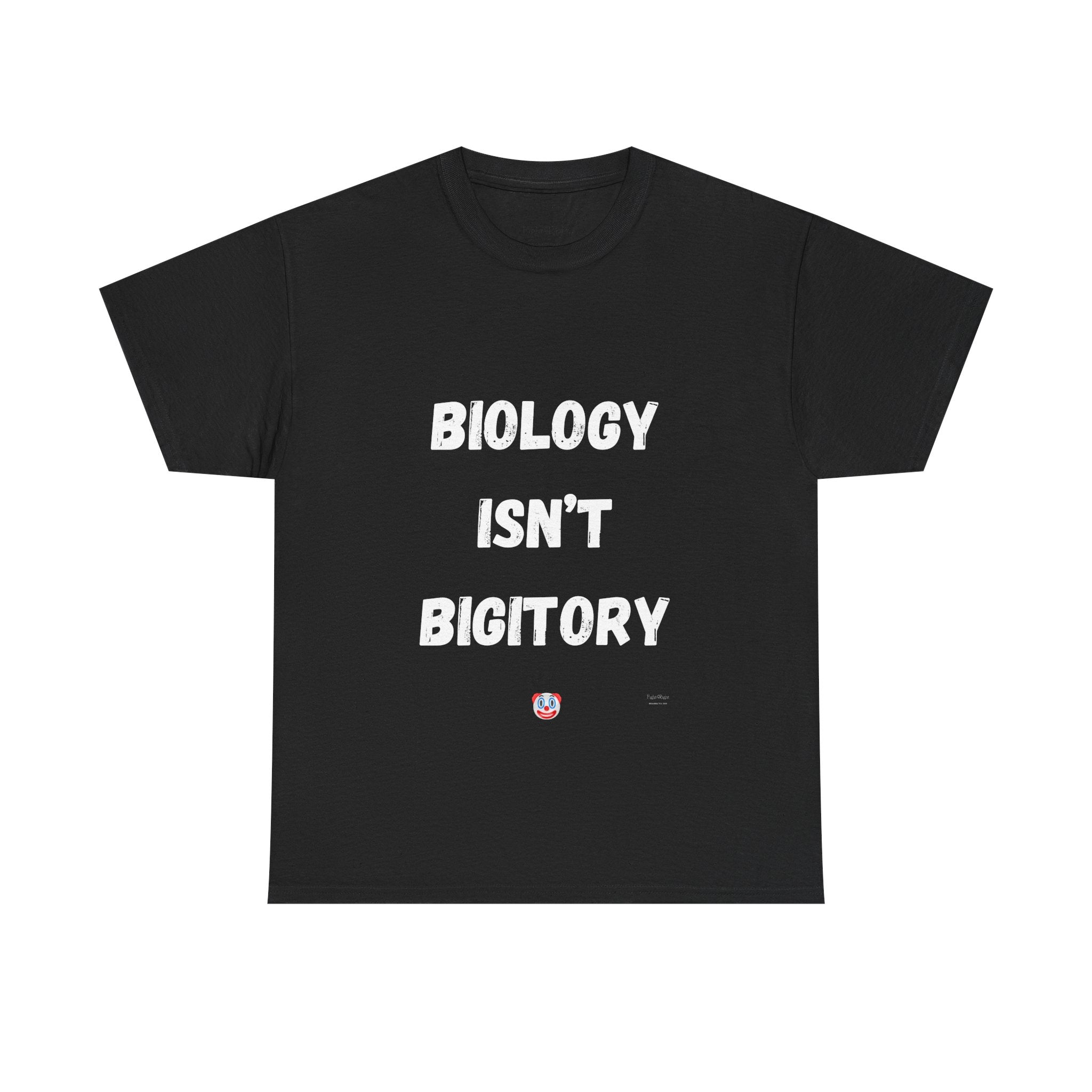Biology Isn’t Bigotry T-Shirt – Funny Political Satire Tee