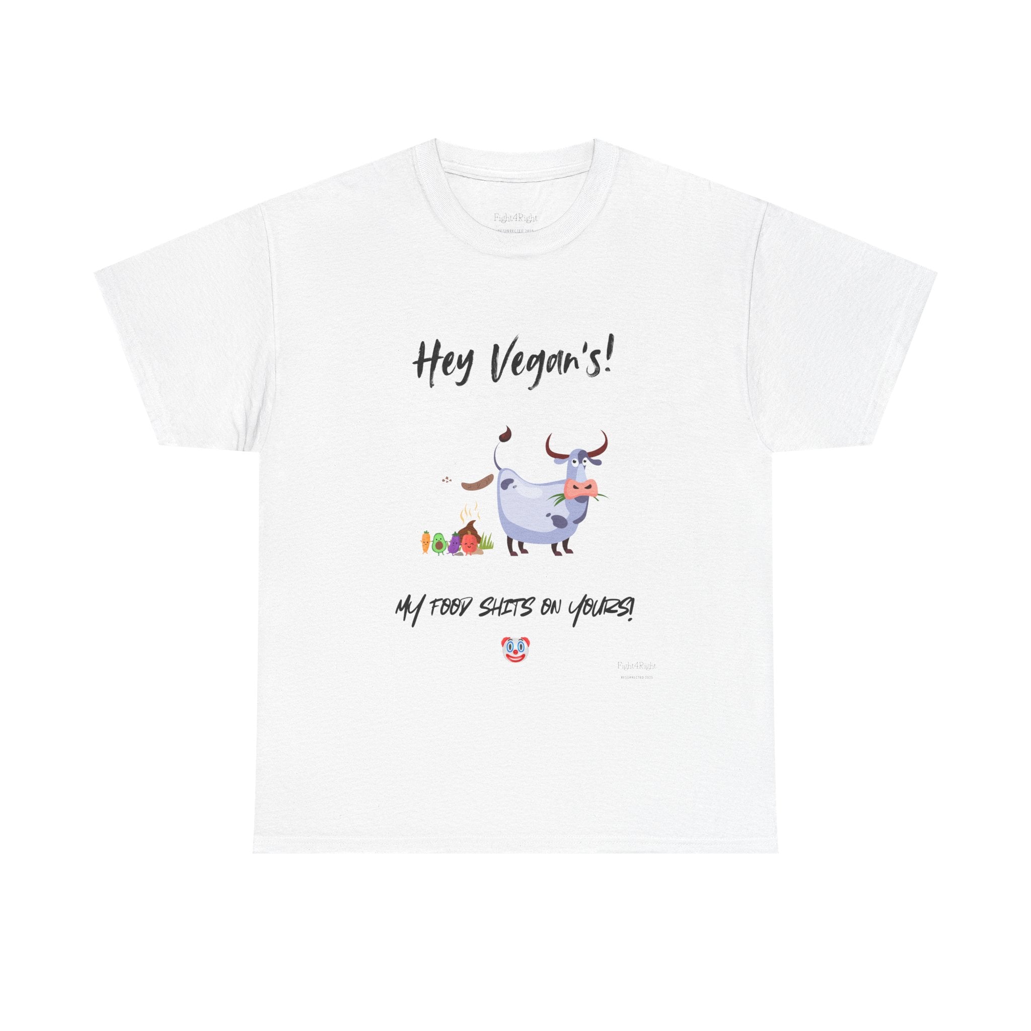 HEY VEGANS, MY FOOD SHITS ON YOURS – Funny Anti-Vegan Meat Eater Tee