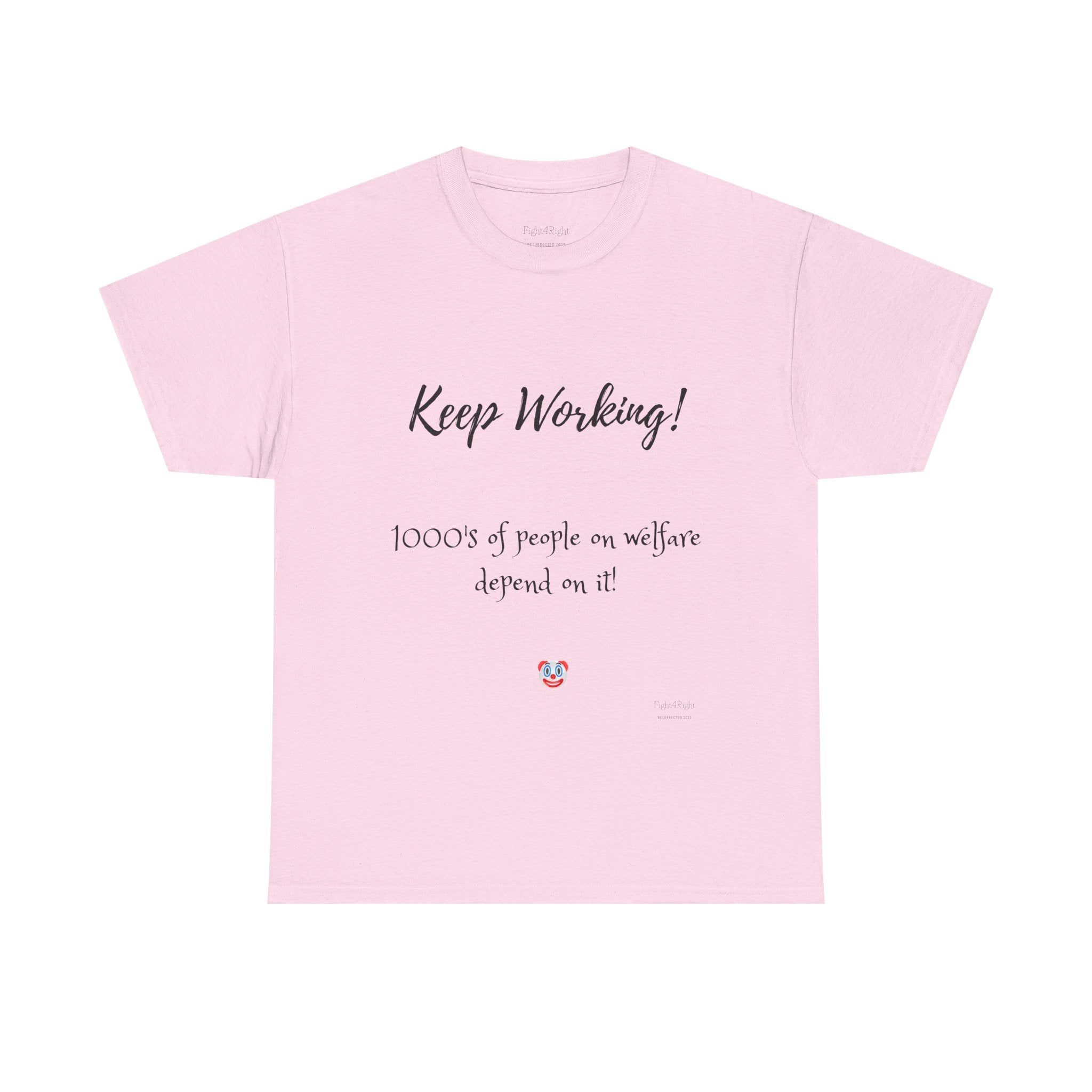 Keep Working! Welfare Depends On It – Funny Taxpayer T-Shirt