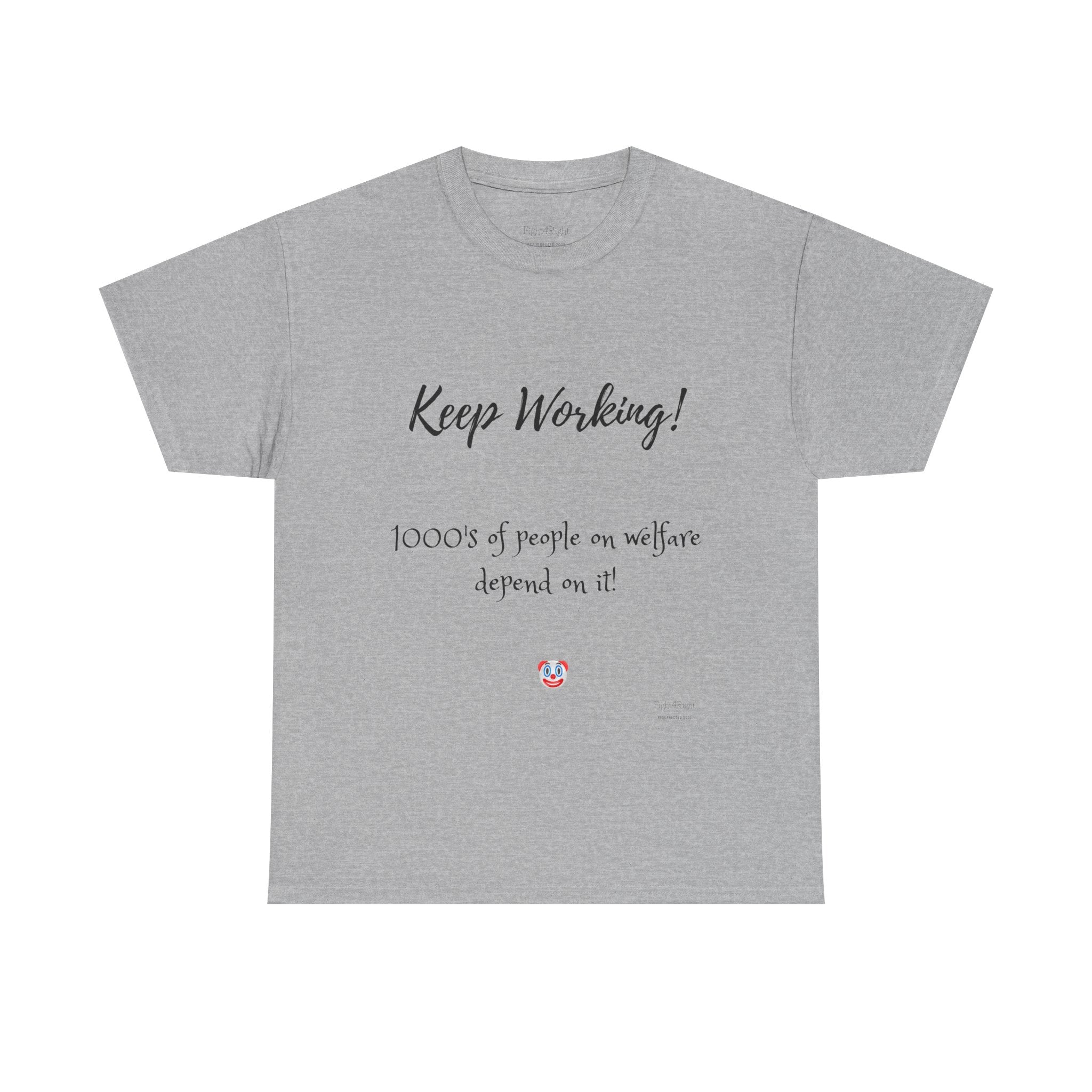 Keep Working! Welfare Depends On It – Funny Taxpayer T-Shirt