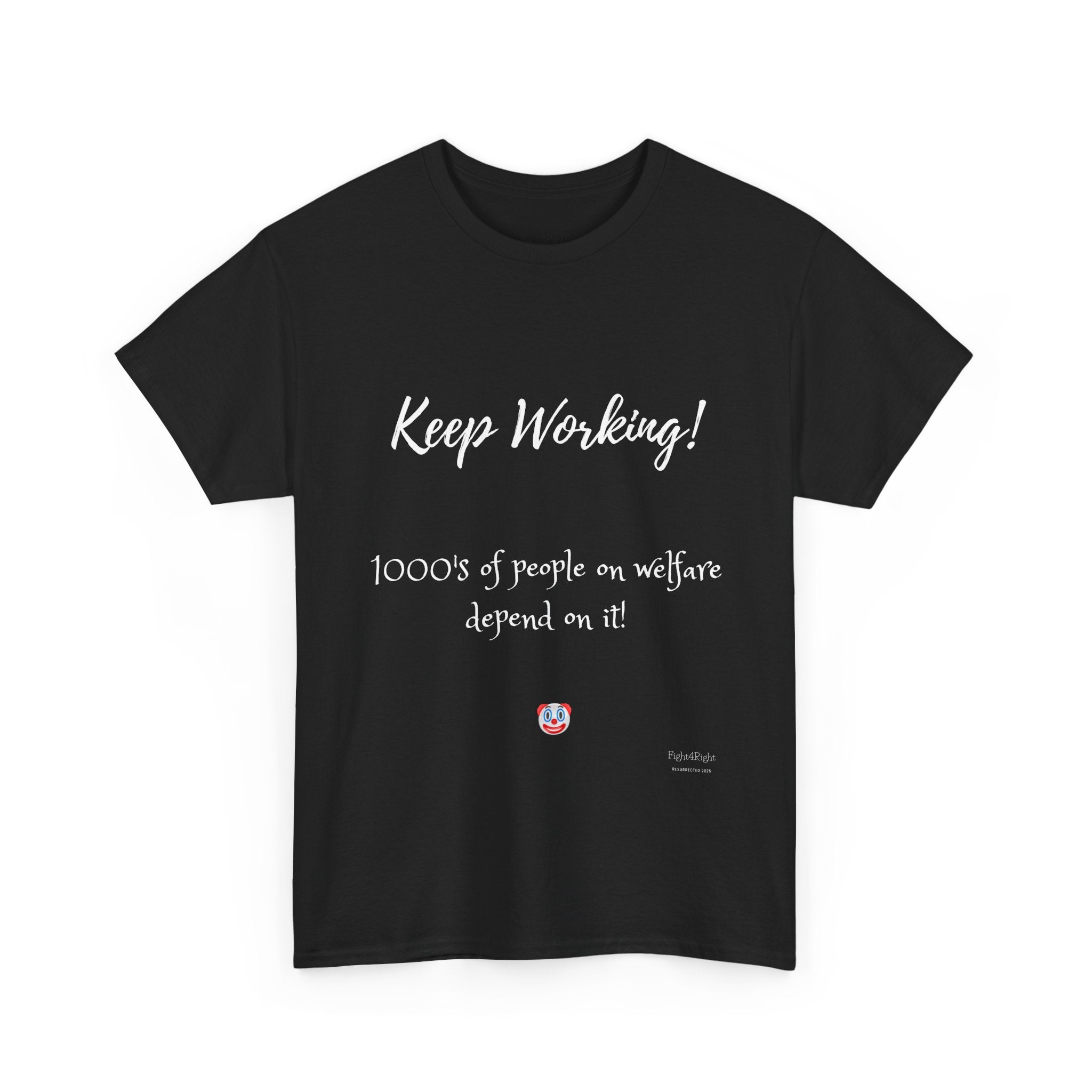 Keep Working! Welfare Depends On It – Funny Taxpayer T-Shirt