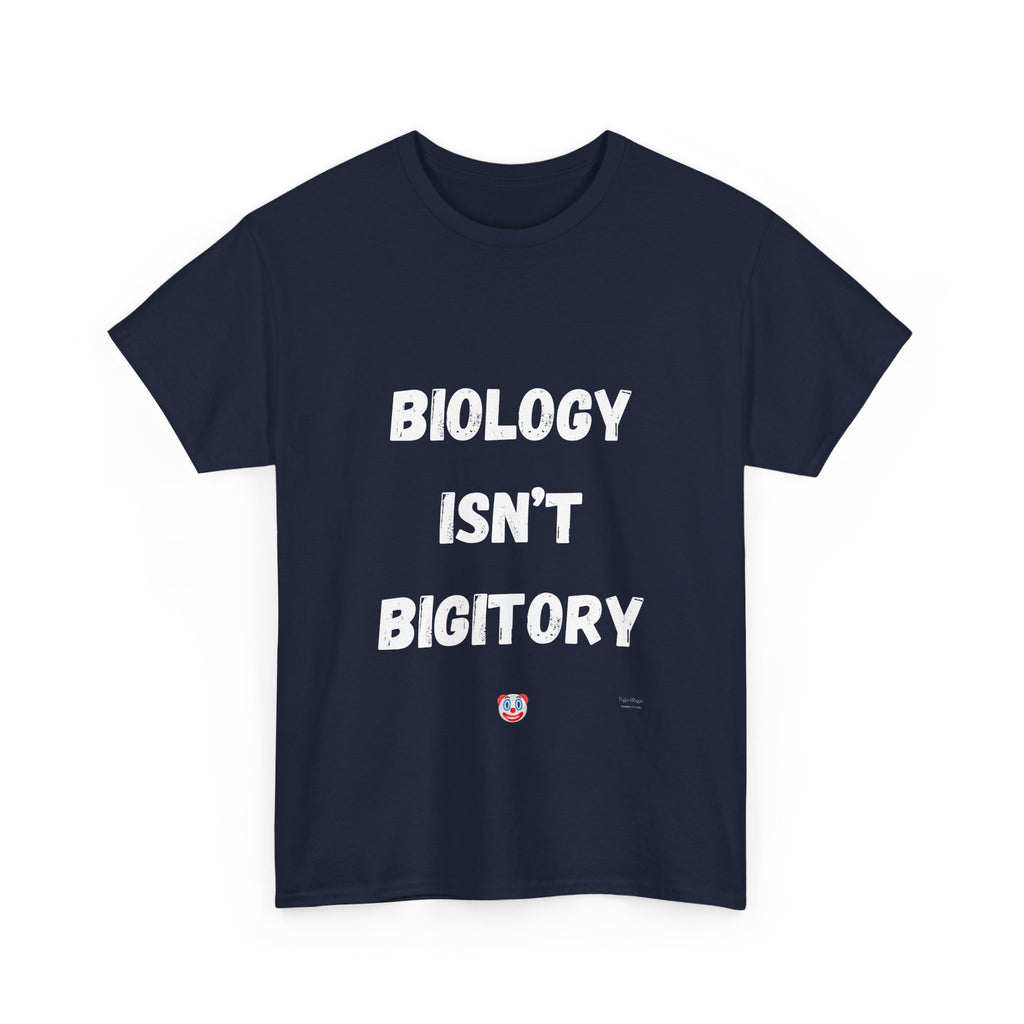 Biology Isn’t Bigotry T-Shirt – Funny Political Satire Tee