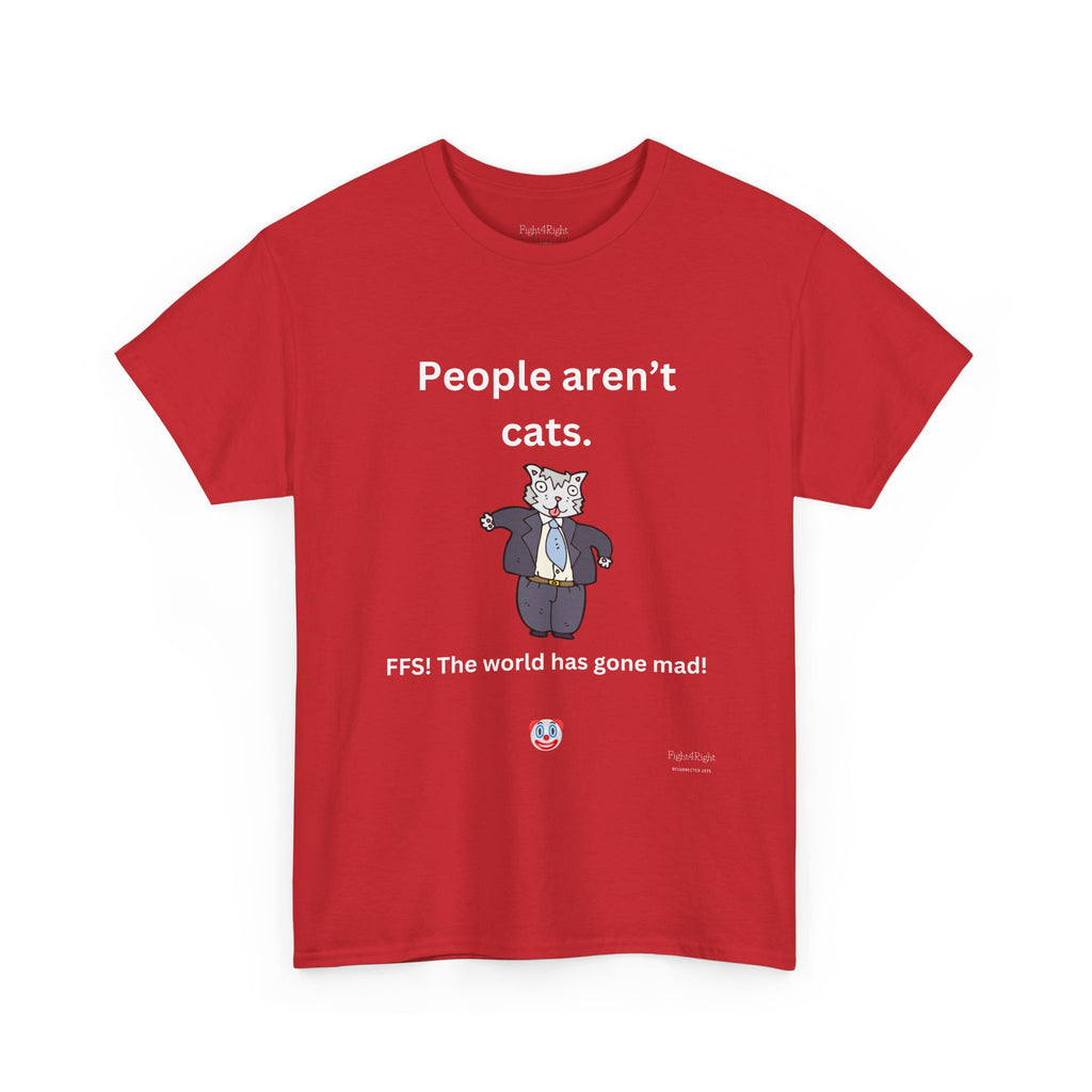 PEOPLE AREN’T CATS… FFS – Funny Anti-Woke Sanity Check T-Shirt