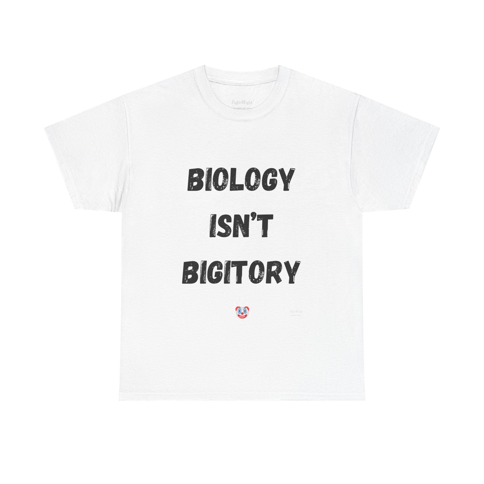 Biology Isn’t Bigotry T-Shirt – Funny Political Satire Tee
