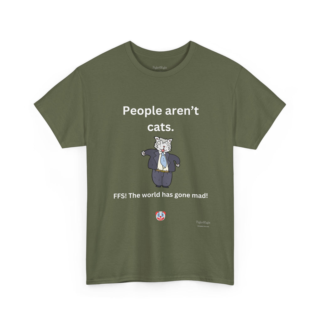 PEOPLE AREN’T CATS… FFS – Funny Anti-Woke Sanity Check T-Shirt