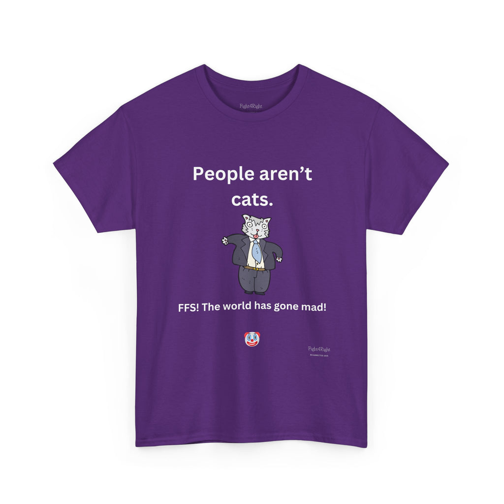 PEOPLE AREN’T CATS… FFS – Funny Anti-Woke Sanity Check T-Shirt