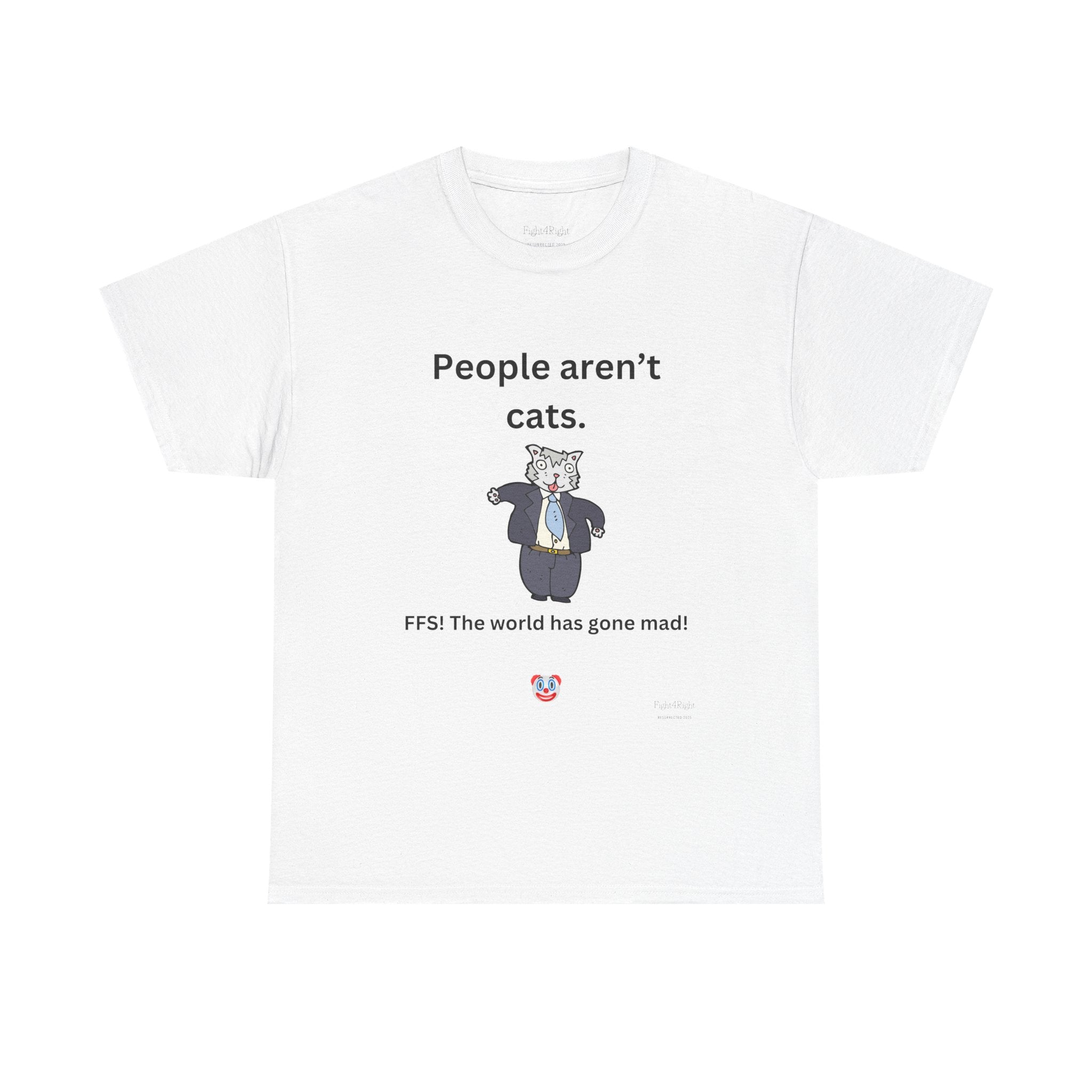 PEOPLE AREN’T CATS… FFS – Funny Anti-Woke Sanity Check T-Shirt