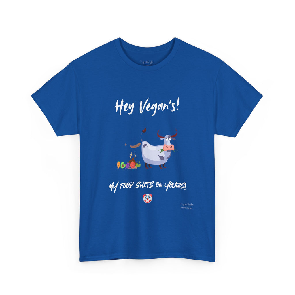 HEY VEGANS, MY FOOD SHITS ON YOURS – Funny Anti-Vegan Meat Eater Tee
