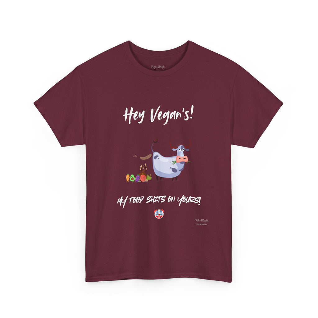 HEY VEGANS, MY FOOD SHITS ON YOURS – Funny Anti-Vegan Meat Eater Tee