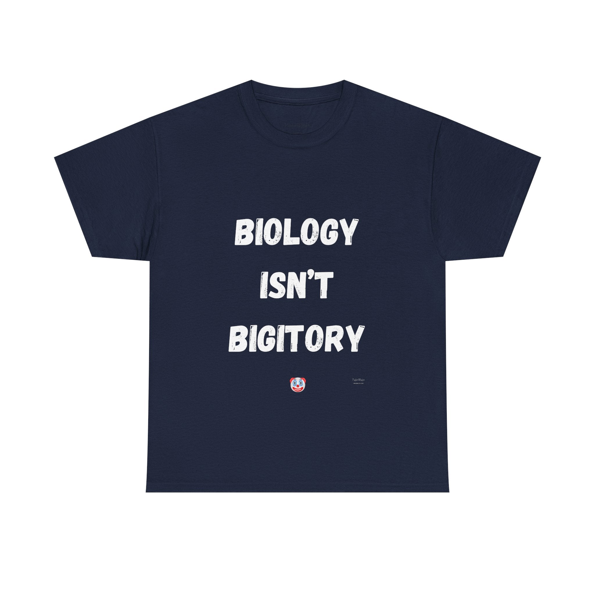 Biology Isn’t Bigotry T-Shirt – Funny Political Satire Tee