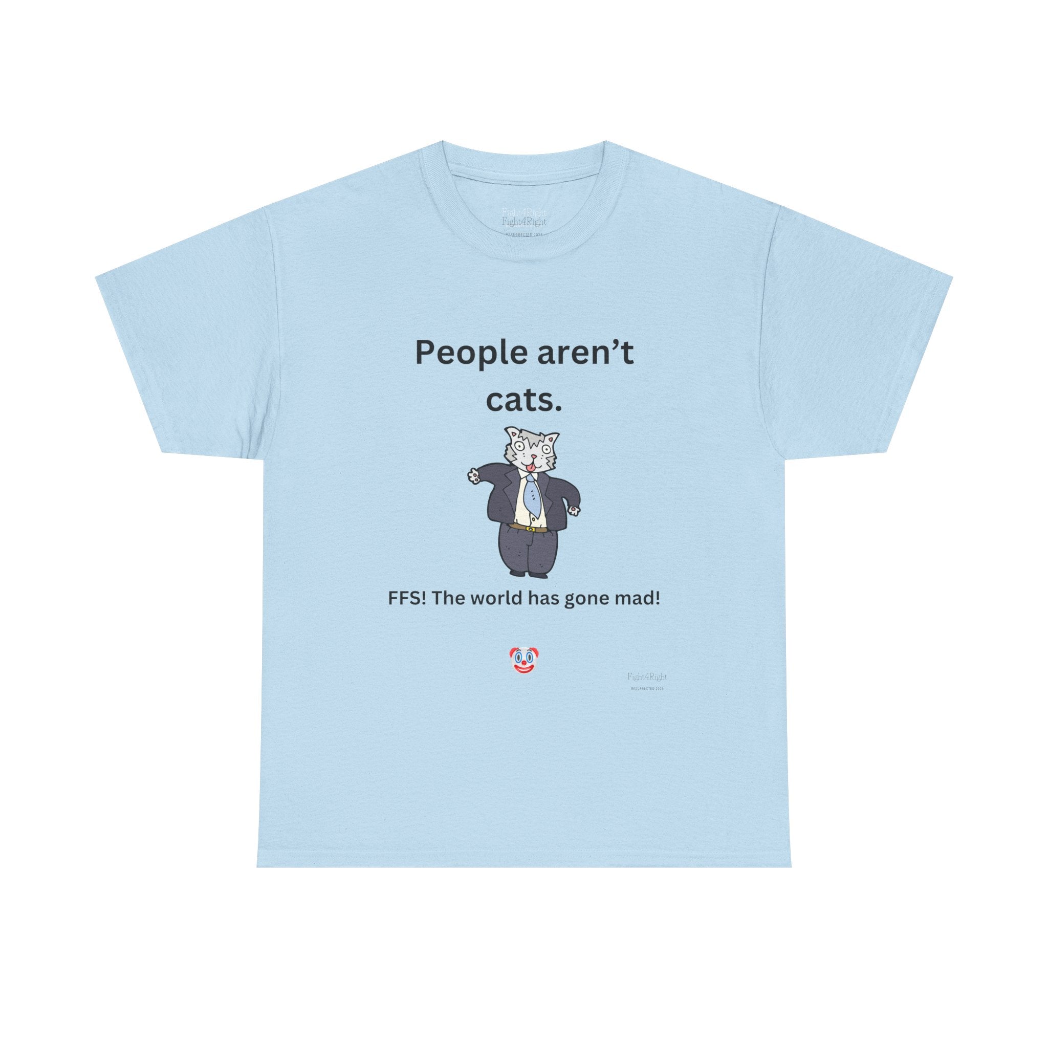 PEOPLE AREN’T CATS… FFS – Funny Anti-Woke Sanity Check T-Shirt