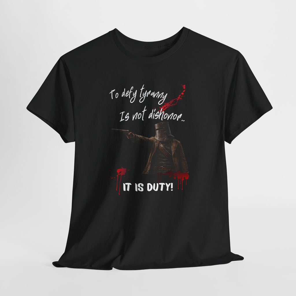 To Defy Tyranny Is Not Dishonour — It Is Duty T-Shirt | Aussie Defiance Ned Kelly