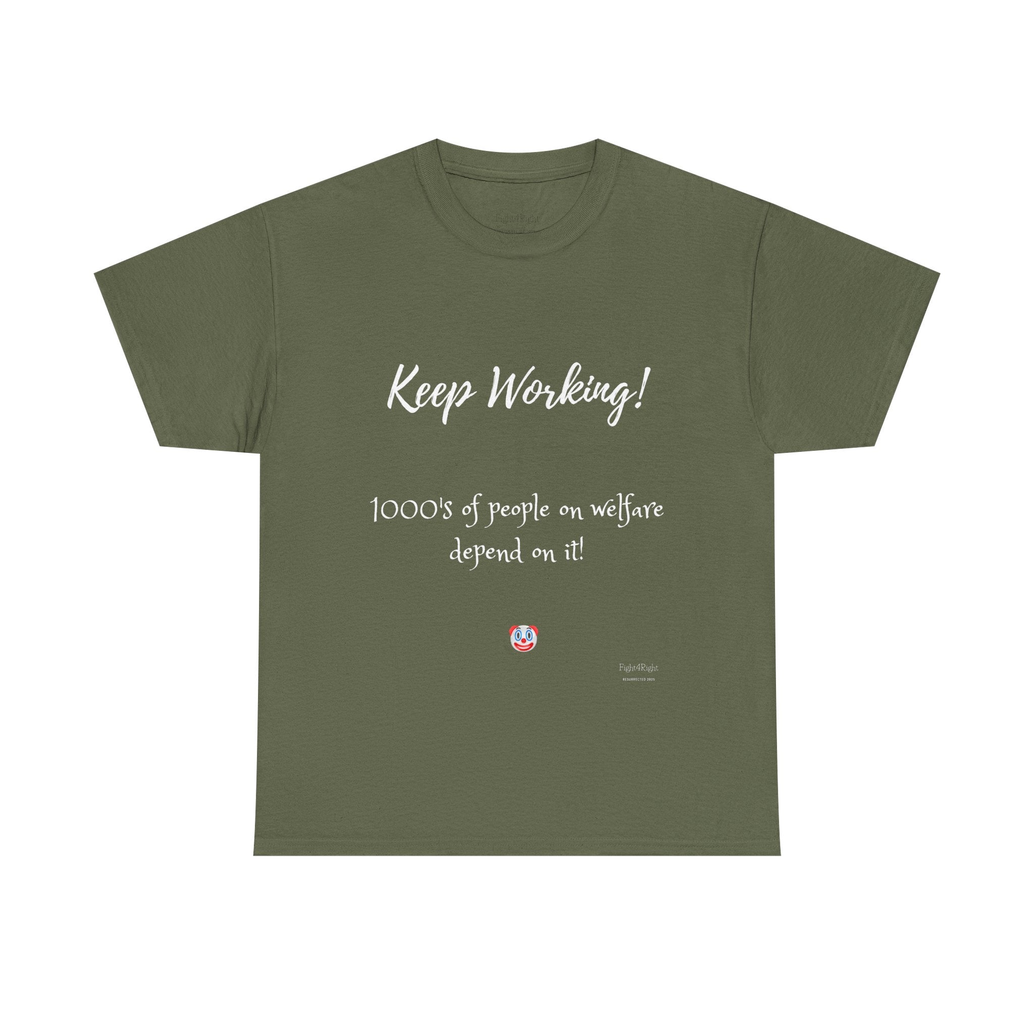 Keep Working! Welfare Depends On It – Funny Taxpayer T-Shirt