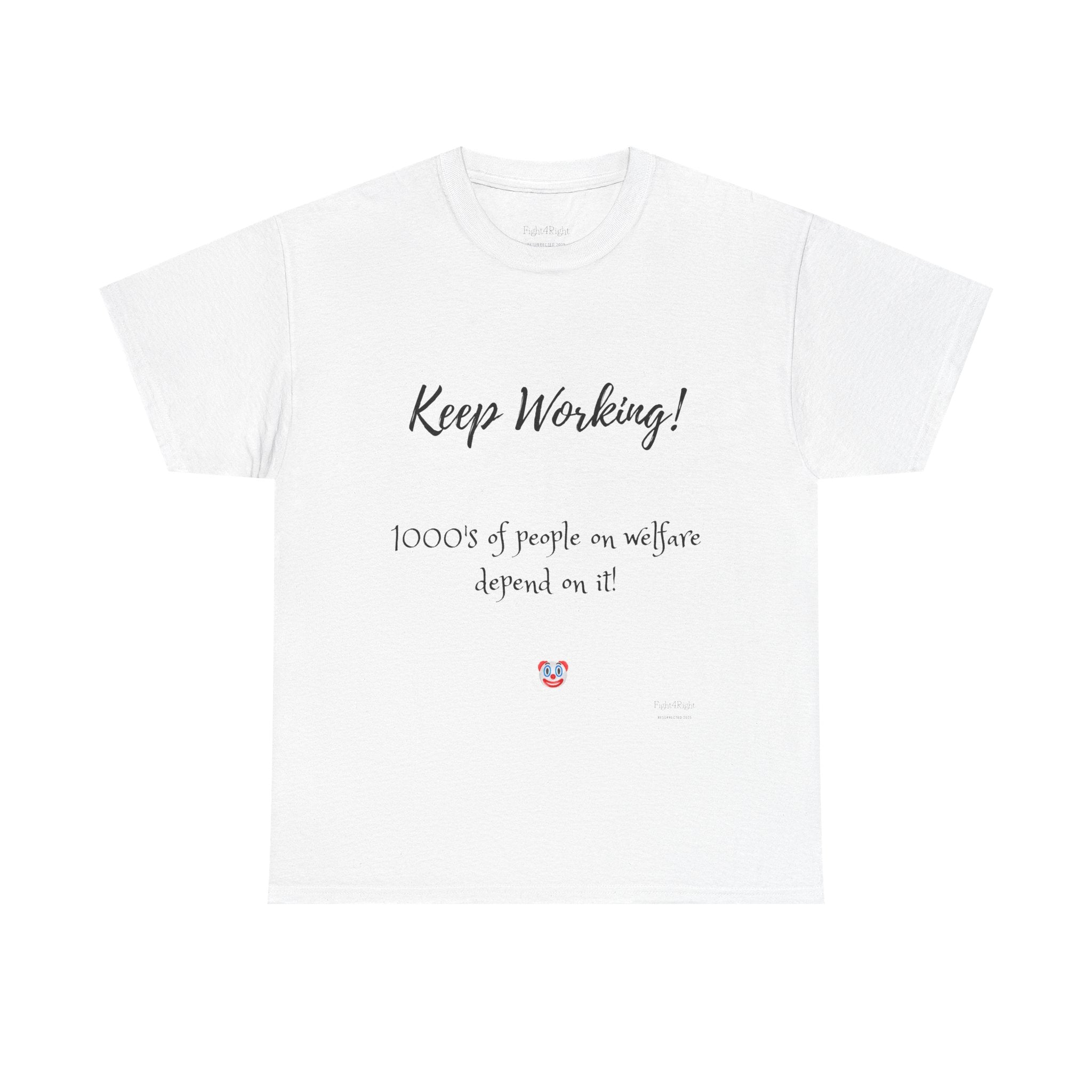Keep Working! Welfare Depends On It – Funny Taxpayer T-Shirt