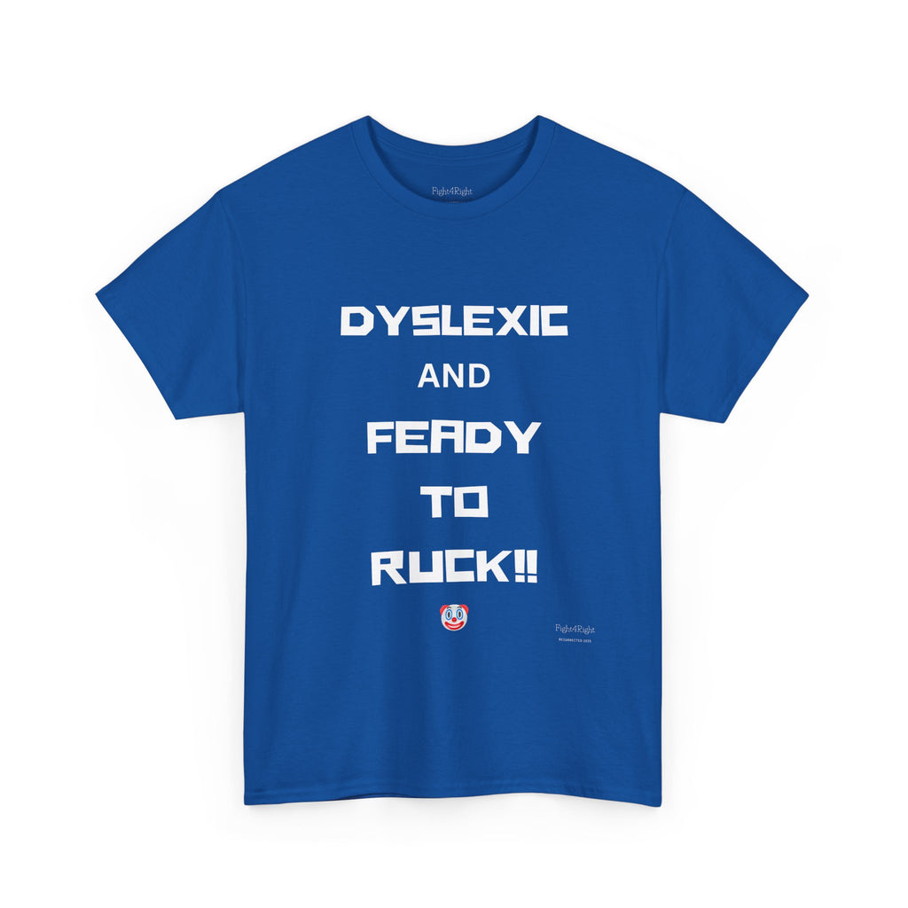 DYSLEXIC AND FEADY TO RUCK – Funny Dark Humour Tee