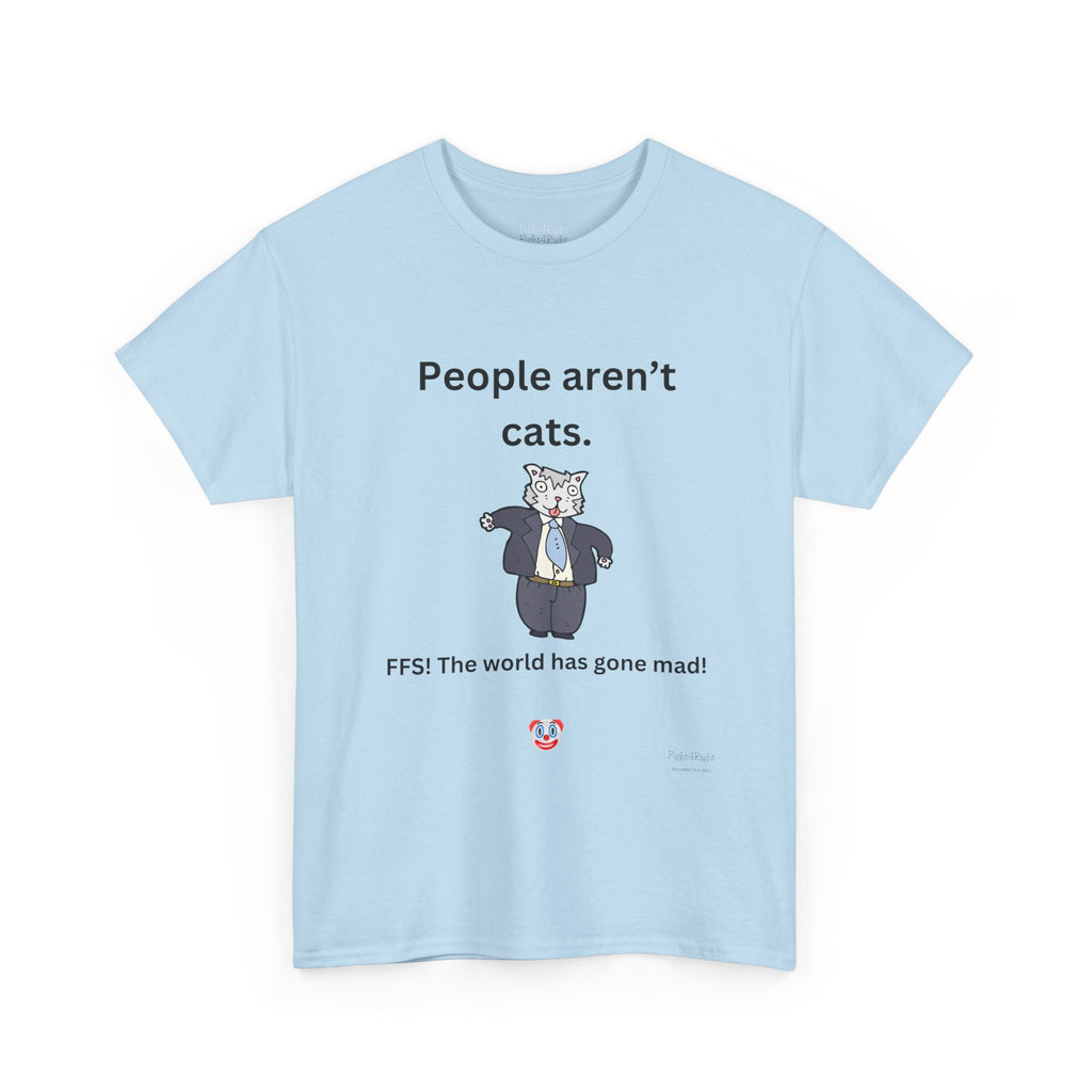 PEOPLE AREN’T CATS… FFS – Funny Anti-Woke Sanity Check T-Shirt