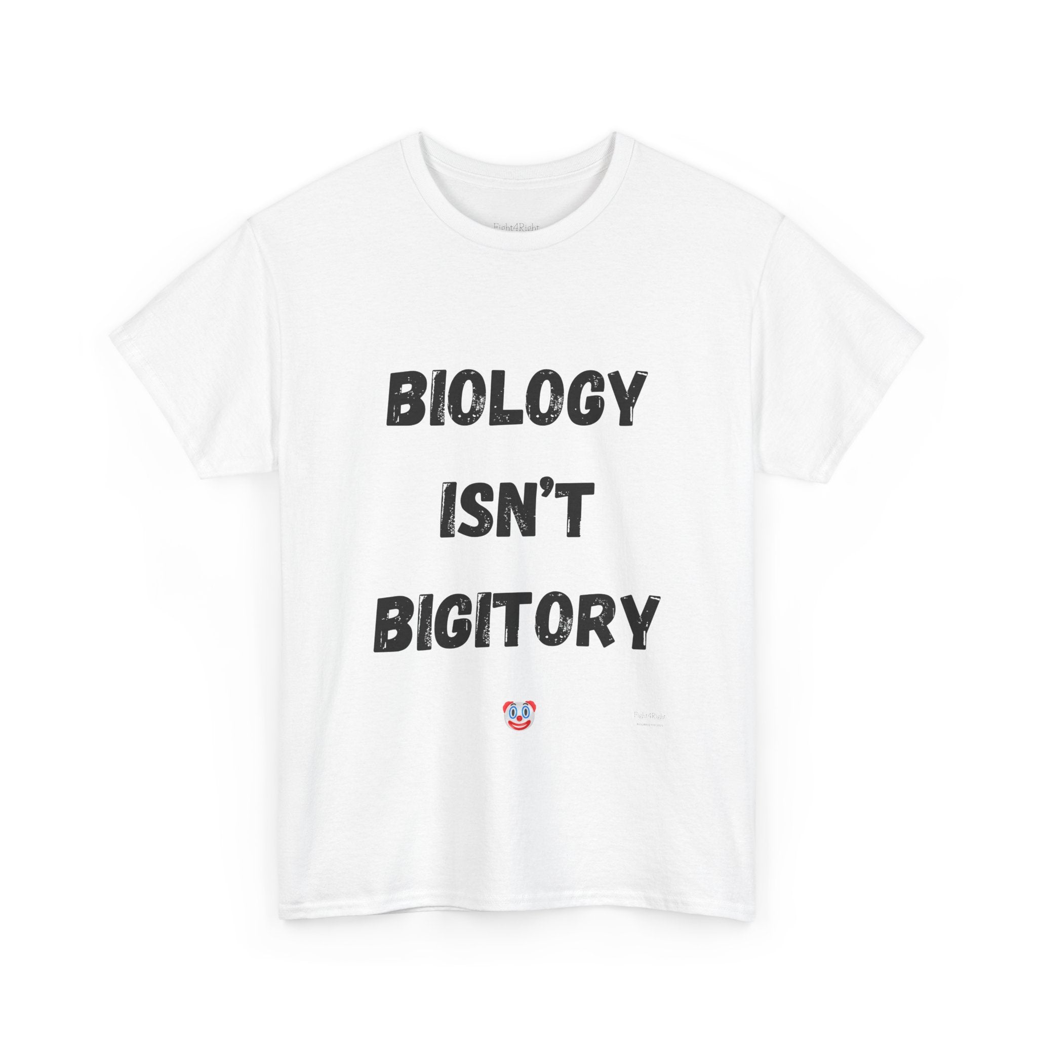 Biology Isn’t Bigotry T-Shirt – Funny Political Satire Tee